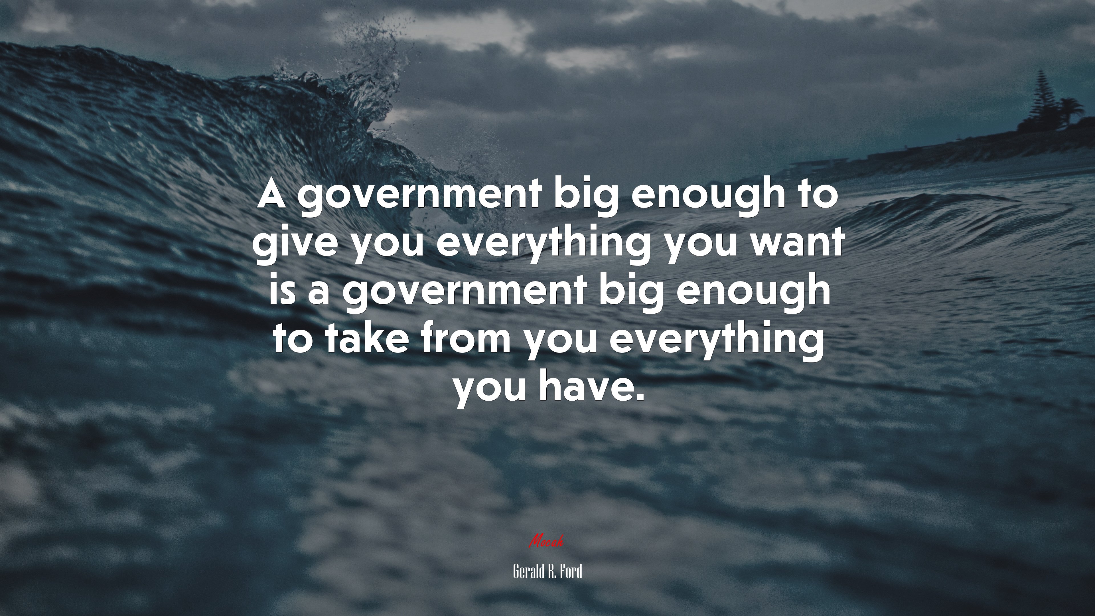 A government big enough to give you everything you want is a government big enough to take from you everything you have. | Gerald R. Ford quote HD Wallpaper