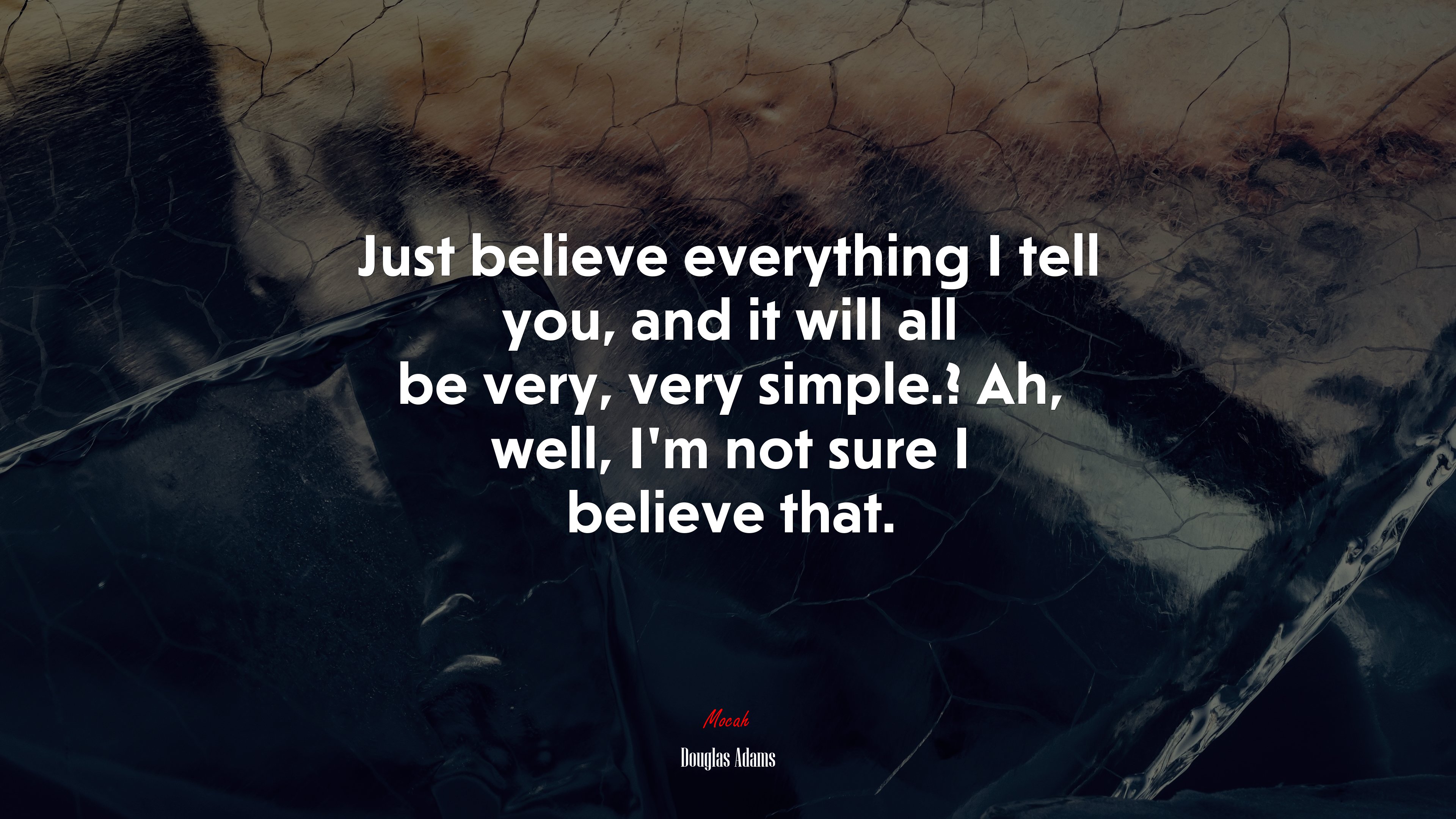 Just believe everything I tell you, and it will all be very, very simple.? Ah, well, I’m not sure I believe that. | Douglas Adams quote HD Wallpaper