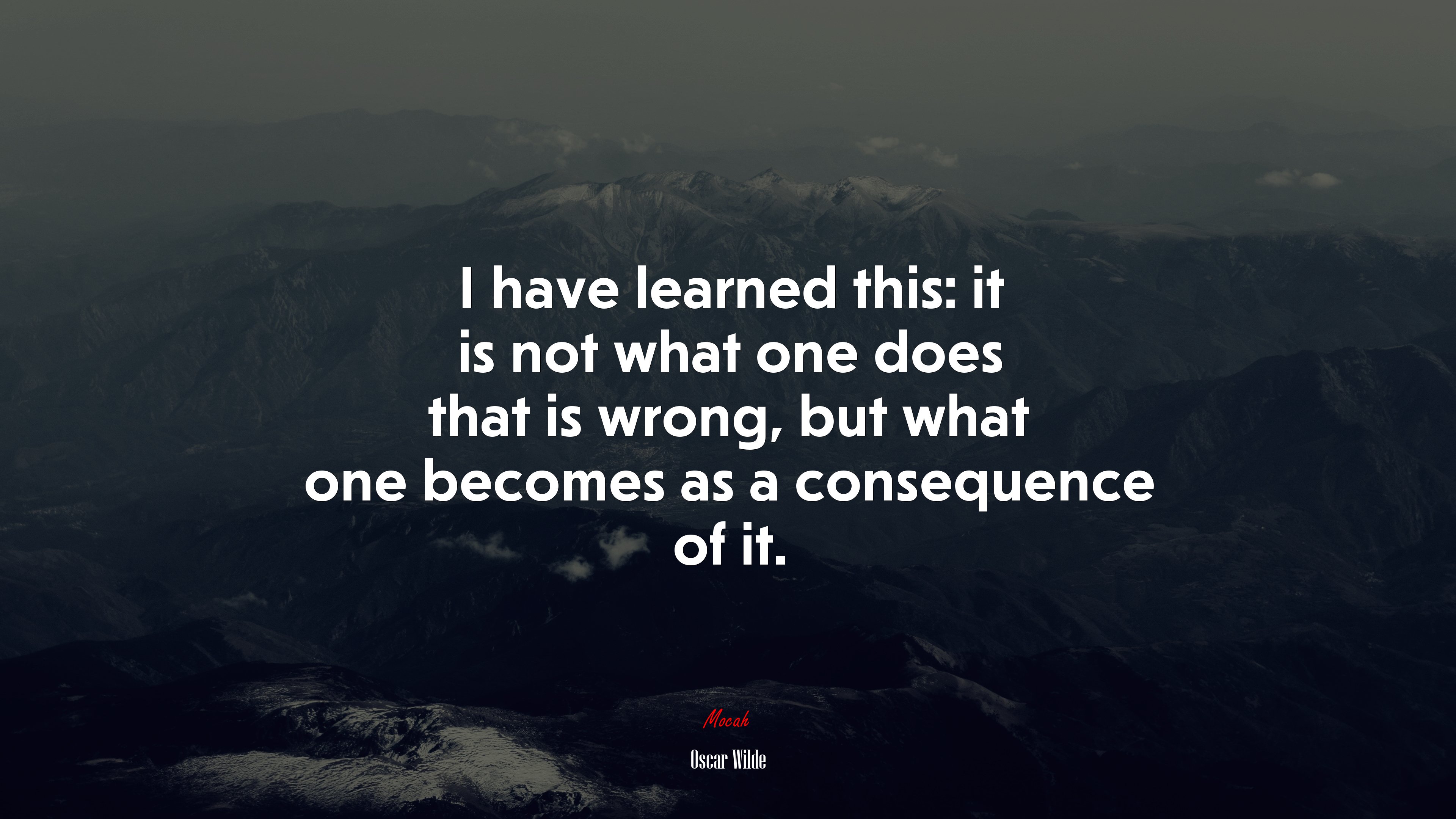 I have learned this: it is not what one does that is wrong, but what one becomes as a consequence of it. | Oscar Wilde quote HD Wallpaper