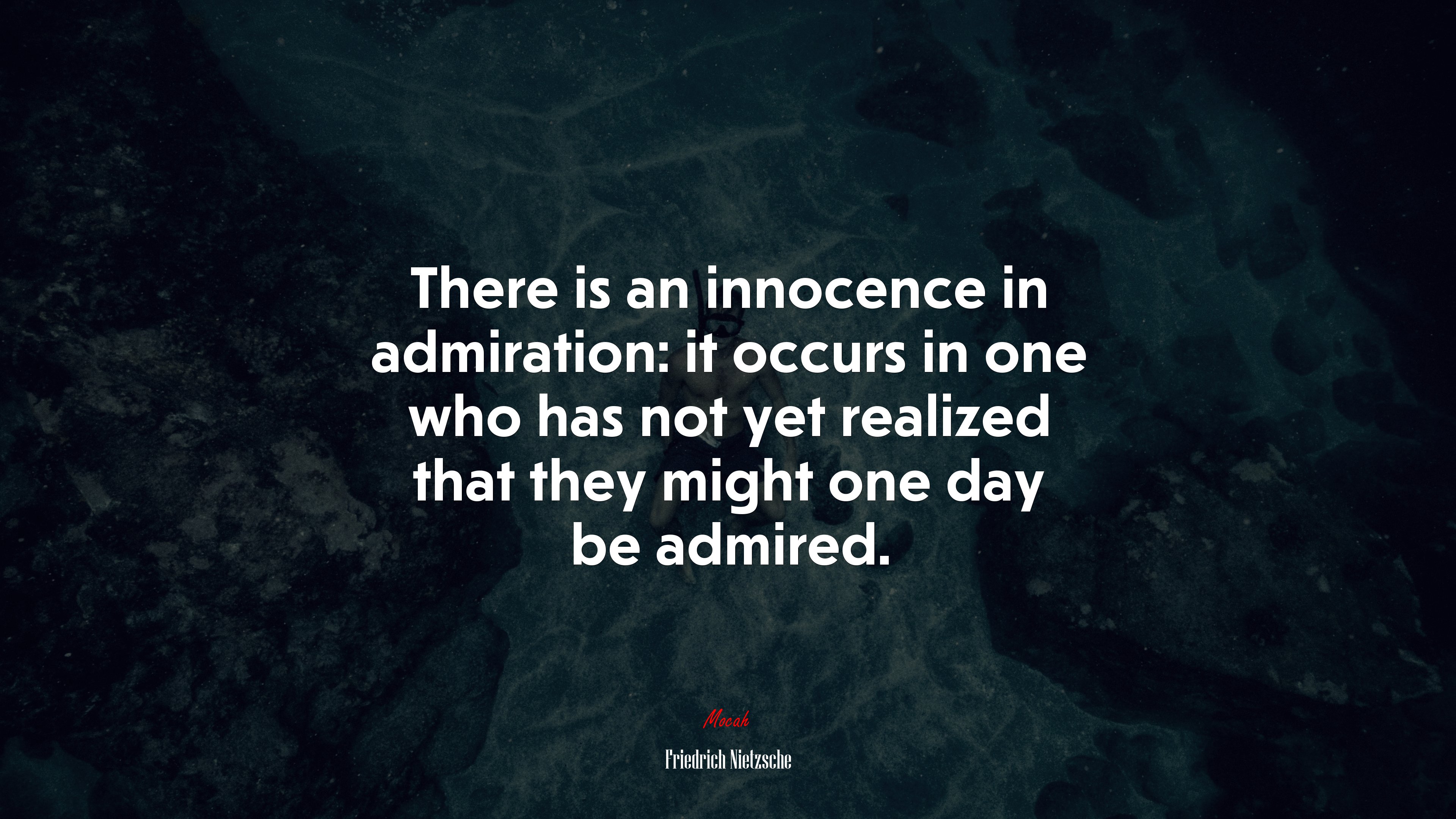 There is an innocence in admiration: it occurs in one who has not yet realized that they might one day be admired. | Friedrich Nietzsche quote HD Wallpaper