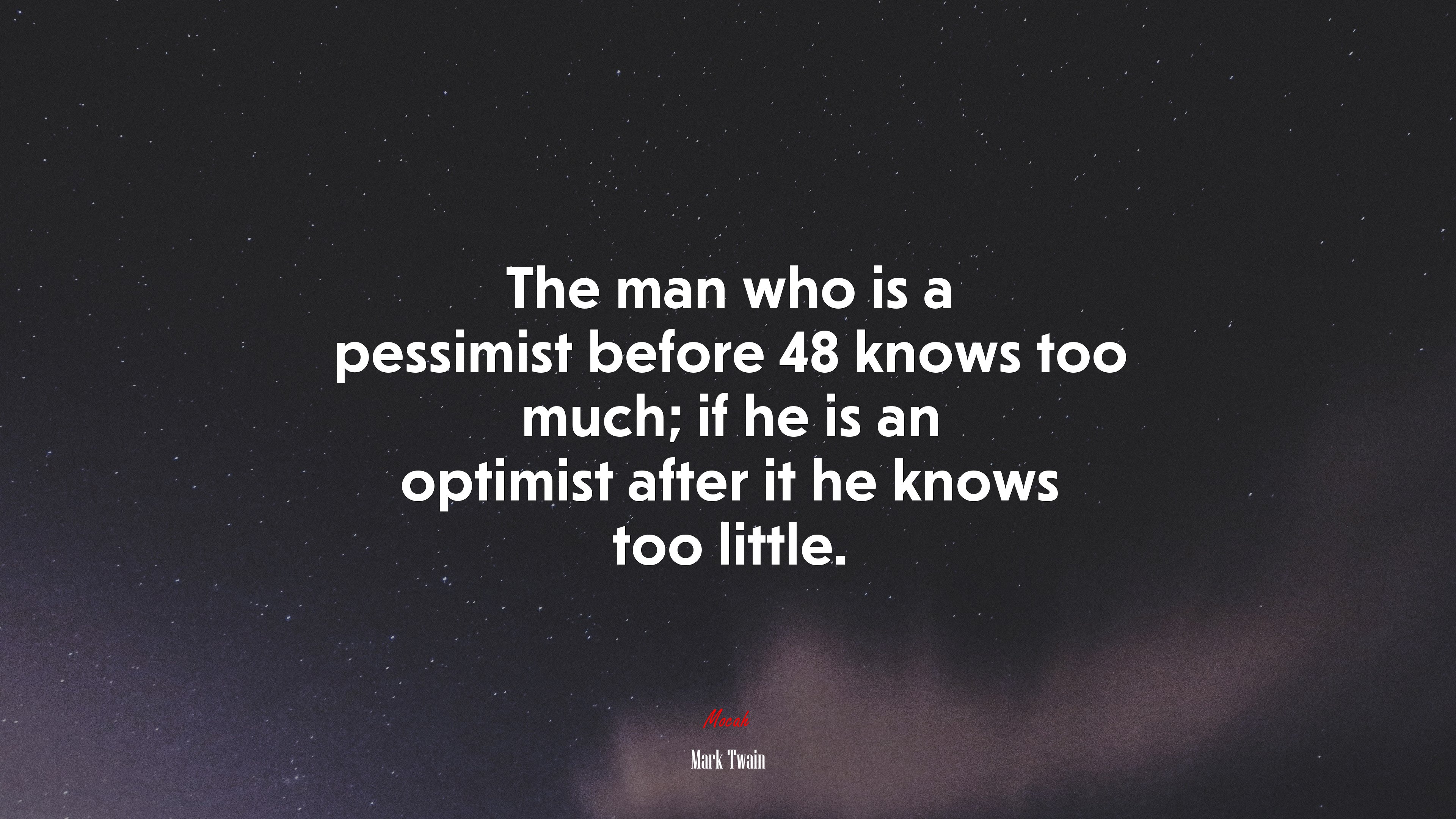 The man who is a pessimist before 48 knows too much; if he is an optimist after it he knows too little. | Mark Twain quote HD Wallpaper