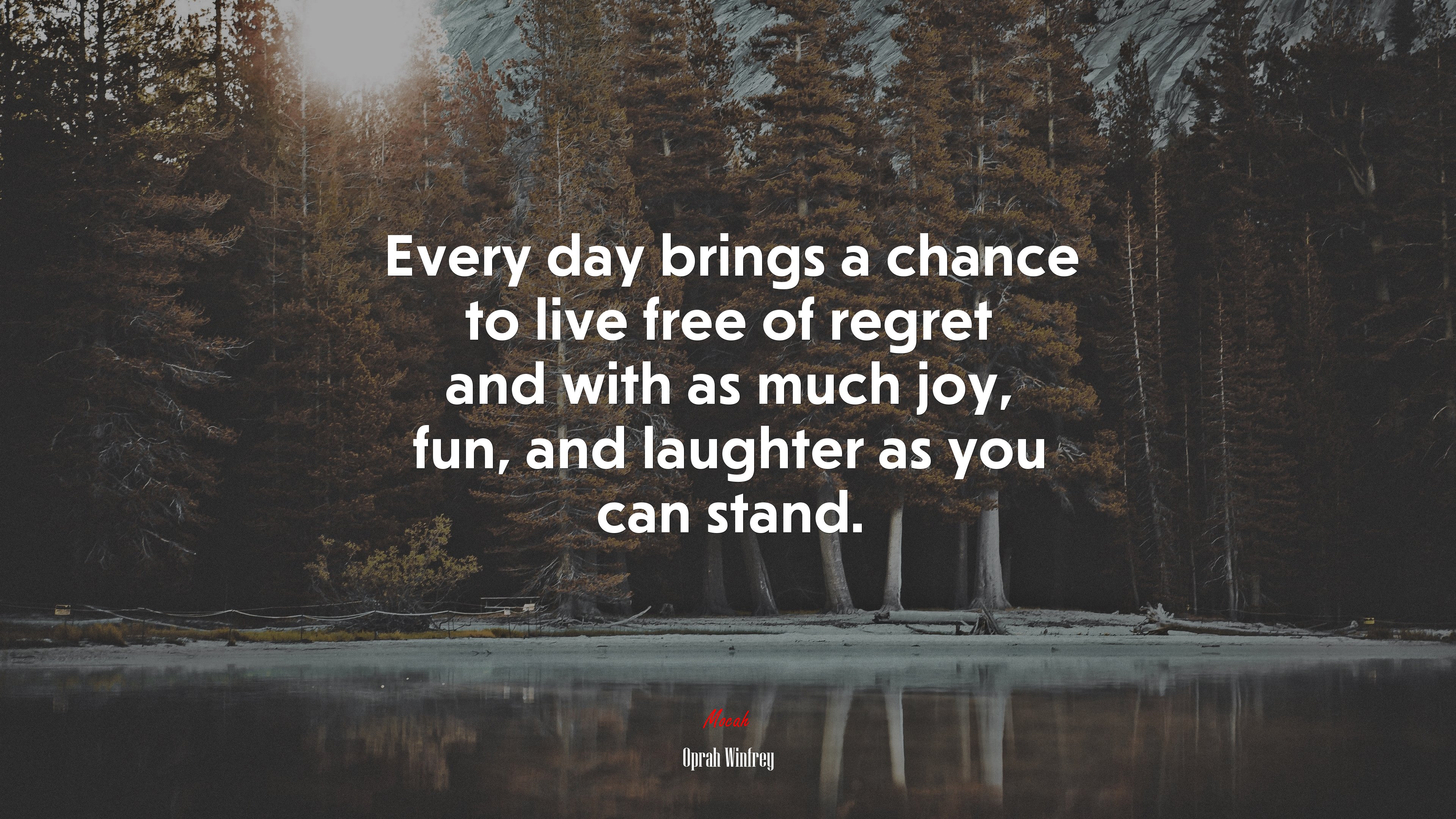 Every day brings a chance to live free of regret and with as much joy, fun, and laughter as you can stand. | Oprah Winfrey quote HD Wallpaper