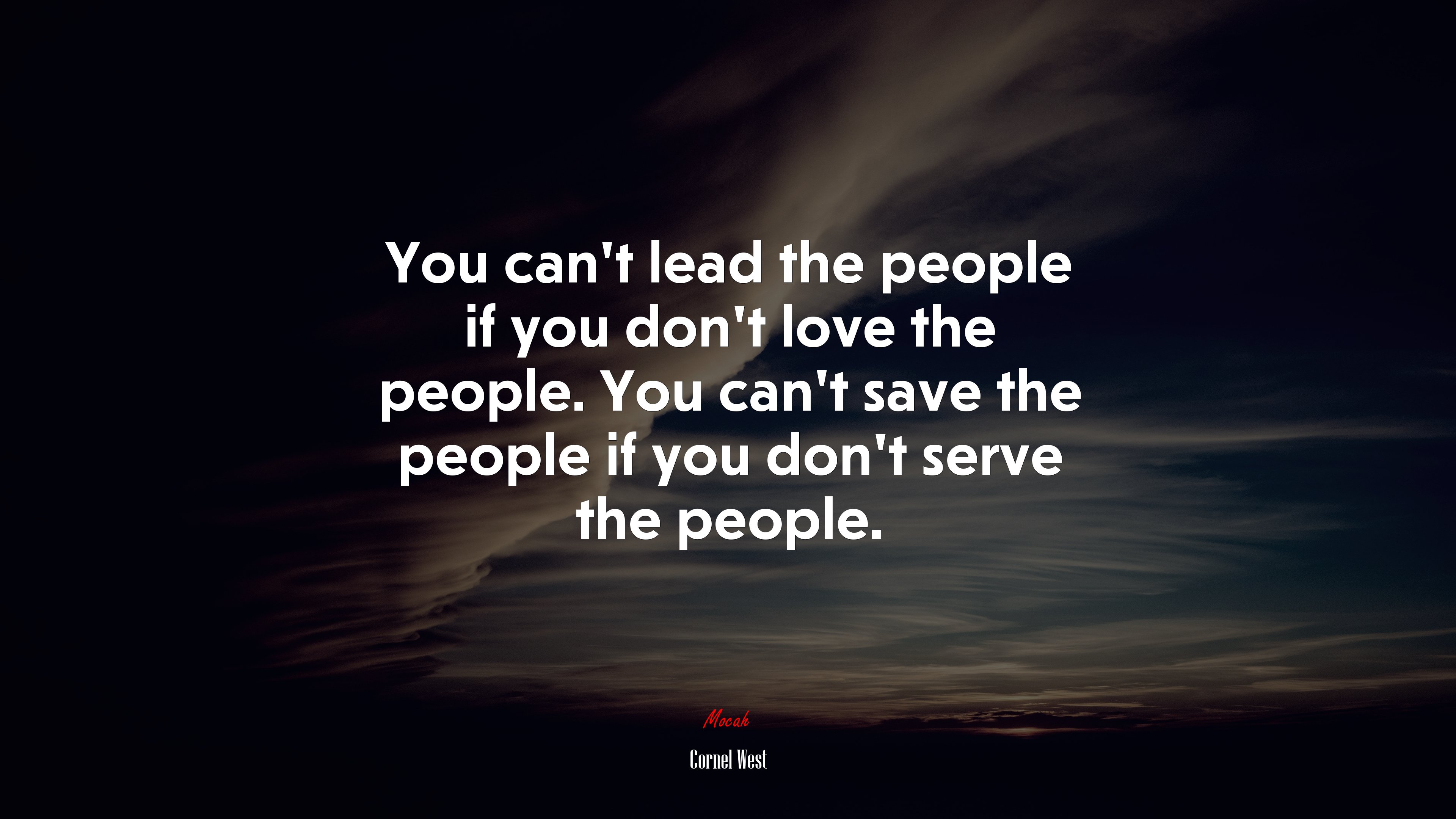 You can’t lead the people if you don’t love the people. You can’t save the people if you don’t serve the people. | Cornel West quote HD Wallpaper
