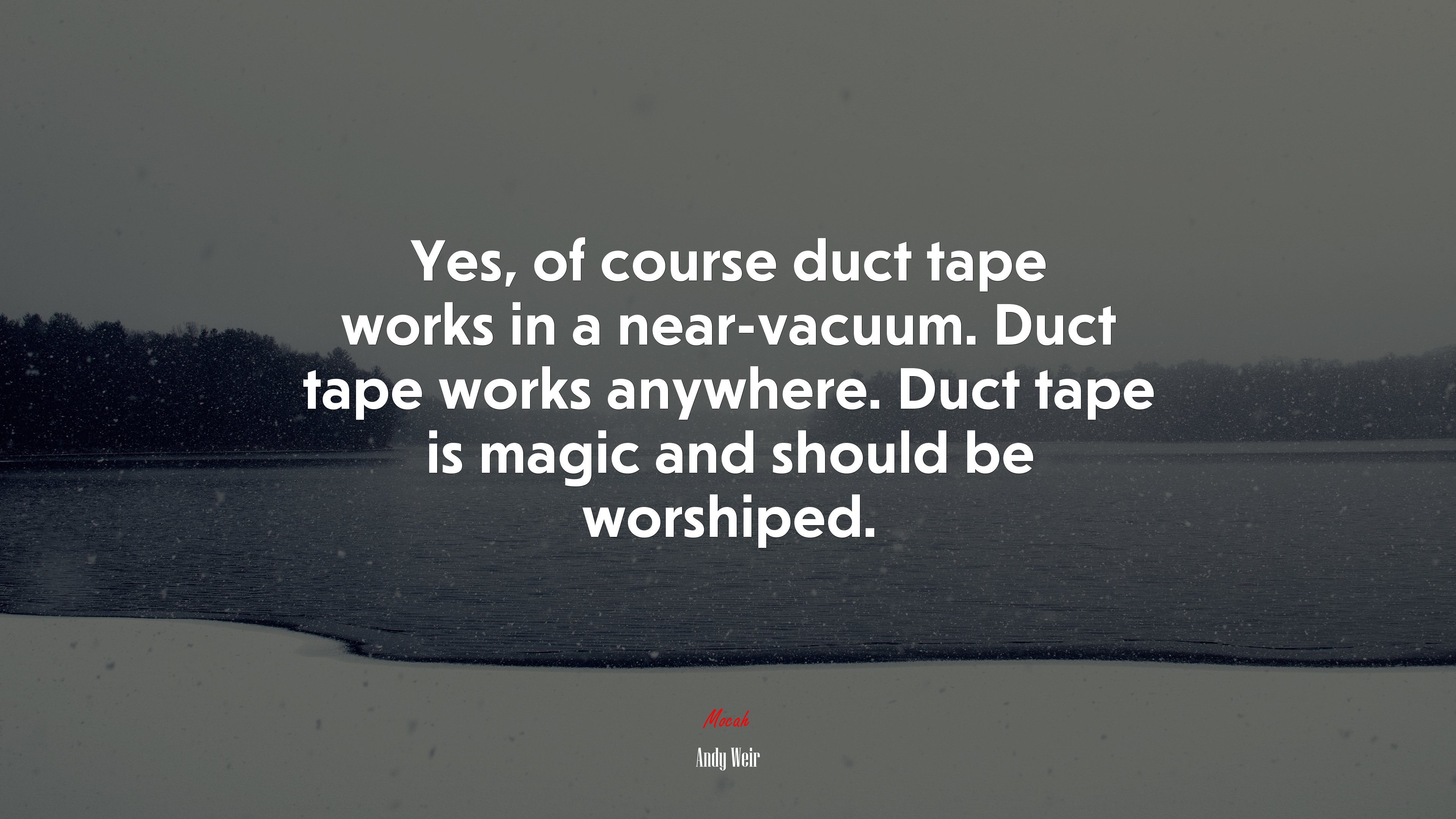 Yes, of course duct tape works in a near-vacuum. Duct tape works anywhere. Duct tape is magic and should be worshiped. | Andy Weir quote HD Wallpaper
