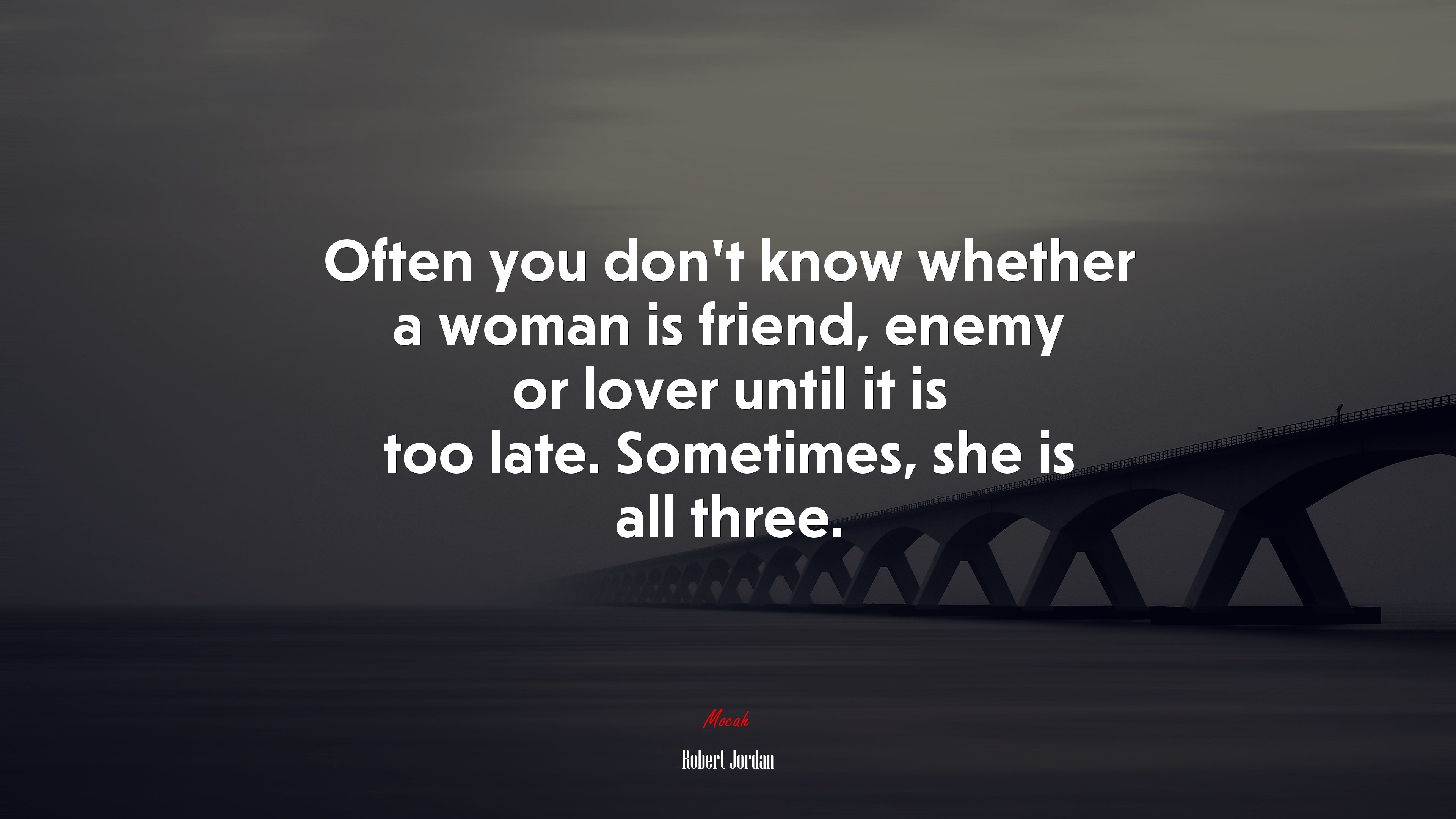 Often you don’t know whether a woman is friend, enemy or lover until it is too late. Sometimes, she is all three. | Robert Jordan quote HD Wallpaper