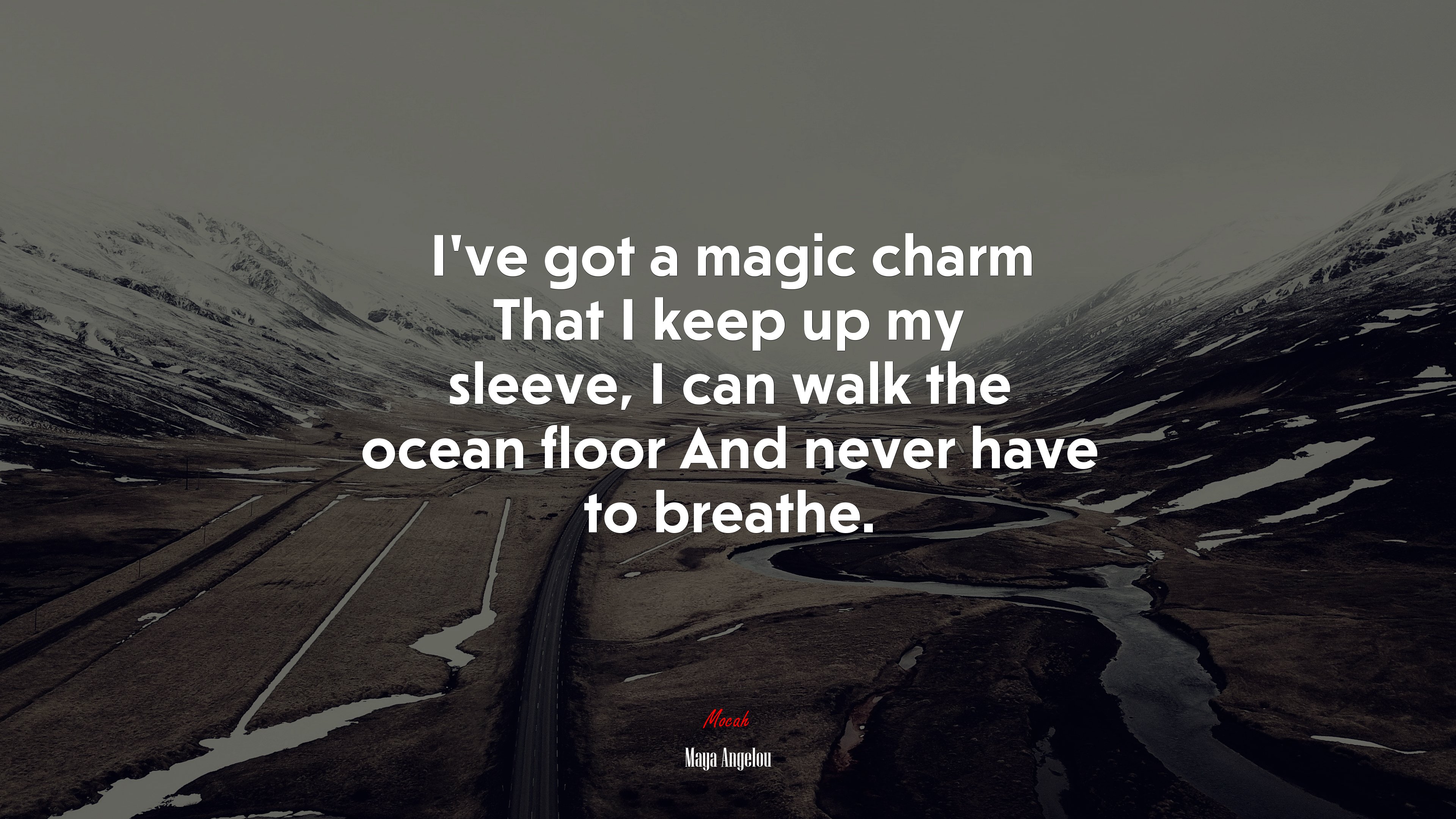 I’ve got a magic charm That I keep up my sleeve, I can walk the ocean floor And never have to breathe. | Maya Angelou quote HD Wallpaper