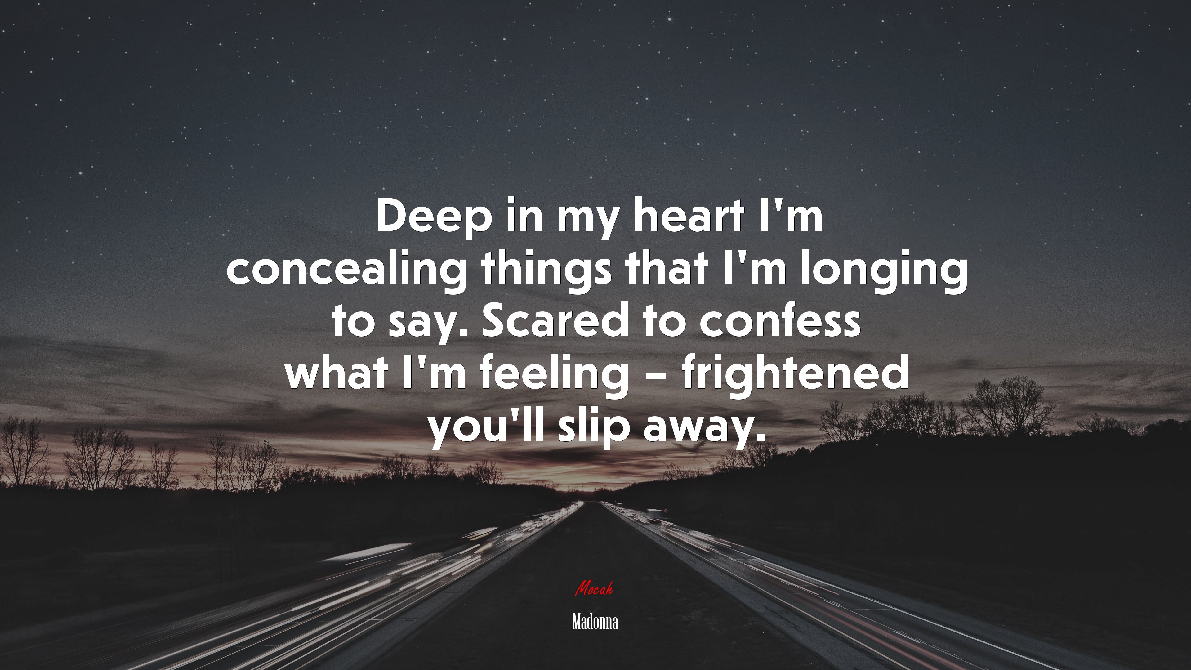 Deep in my heart I’m concealing things that I’m longing to say. Scared to confess what I’m feeling – frightened you’ll slip away. | Madonna quote HD Wallpaper