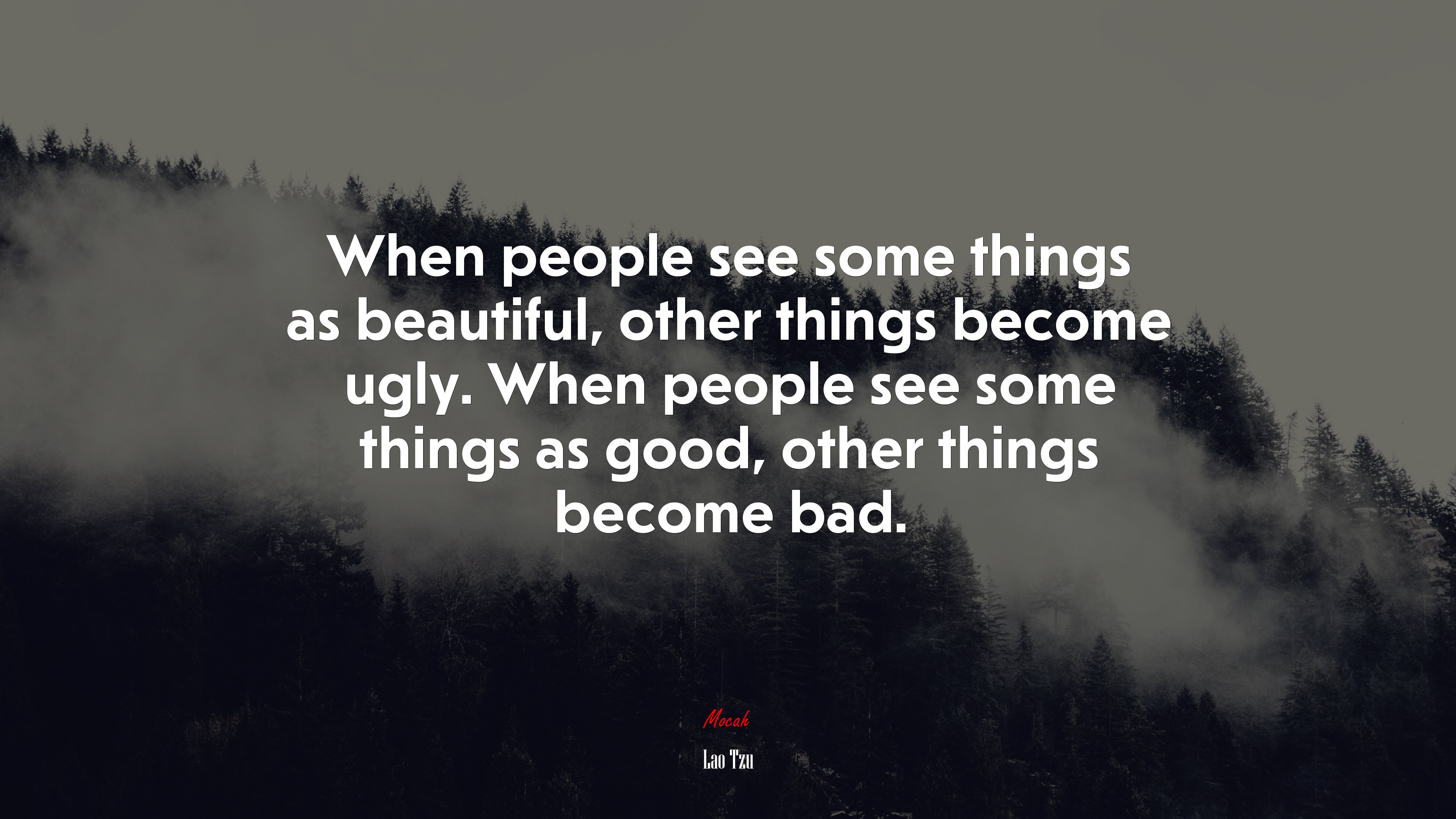 When people see some things as beautiful, other things become ugly. When people see some things as good, other things become bad. | Lao Tzu quote HD Wallpaper