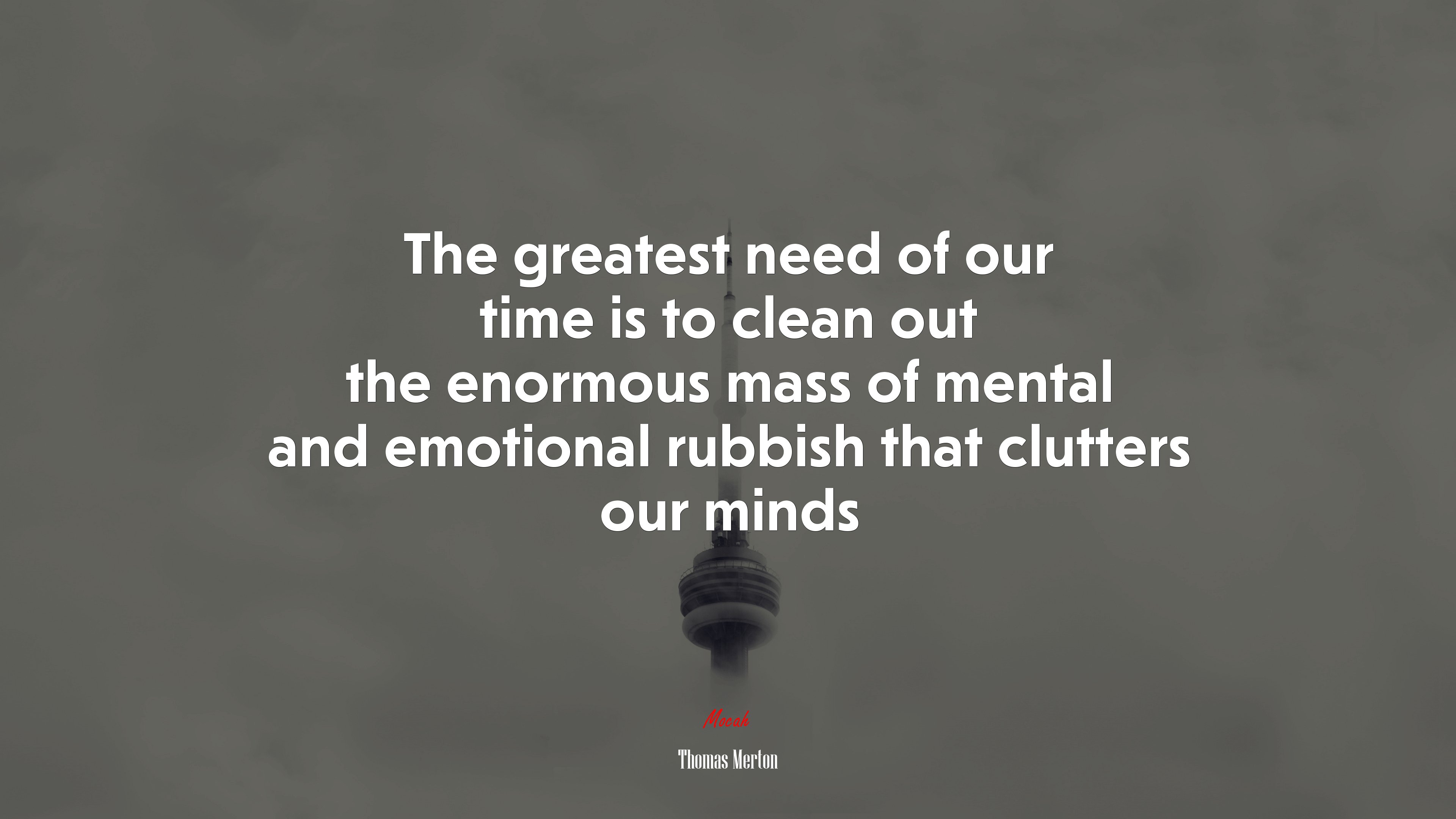 The greatest need of our time is to clean out the enormous mass of mental and emotional rubbish that clutters our minds | Thomas Merton quote HD Wallpaper