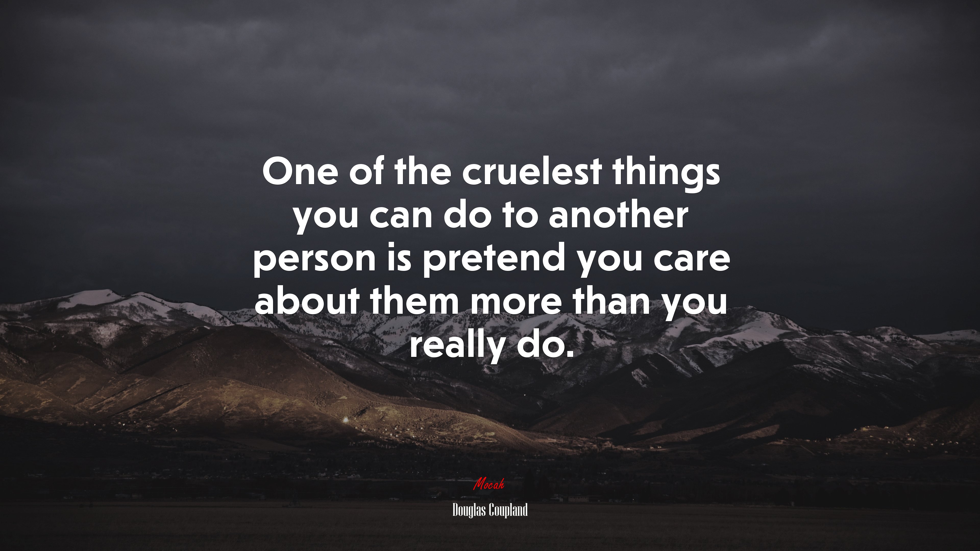 One of the cruelest things you can do to another person is pretend you care about them more than you really do. | Douglas Coupland quote HD Wallpaper