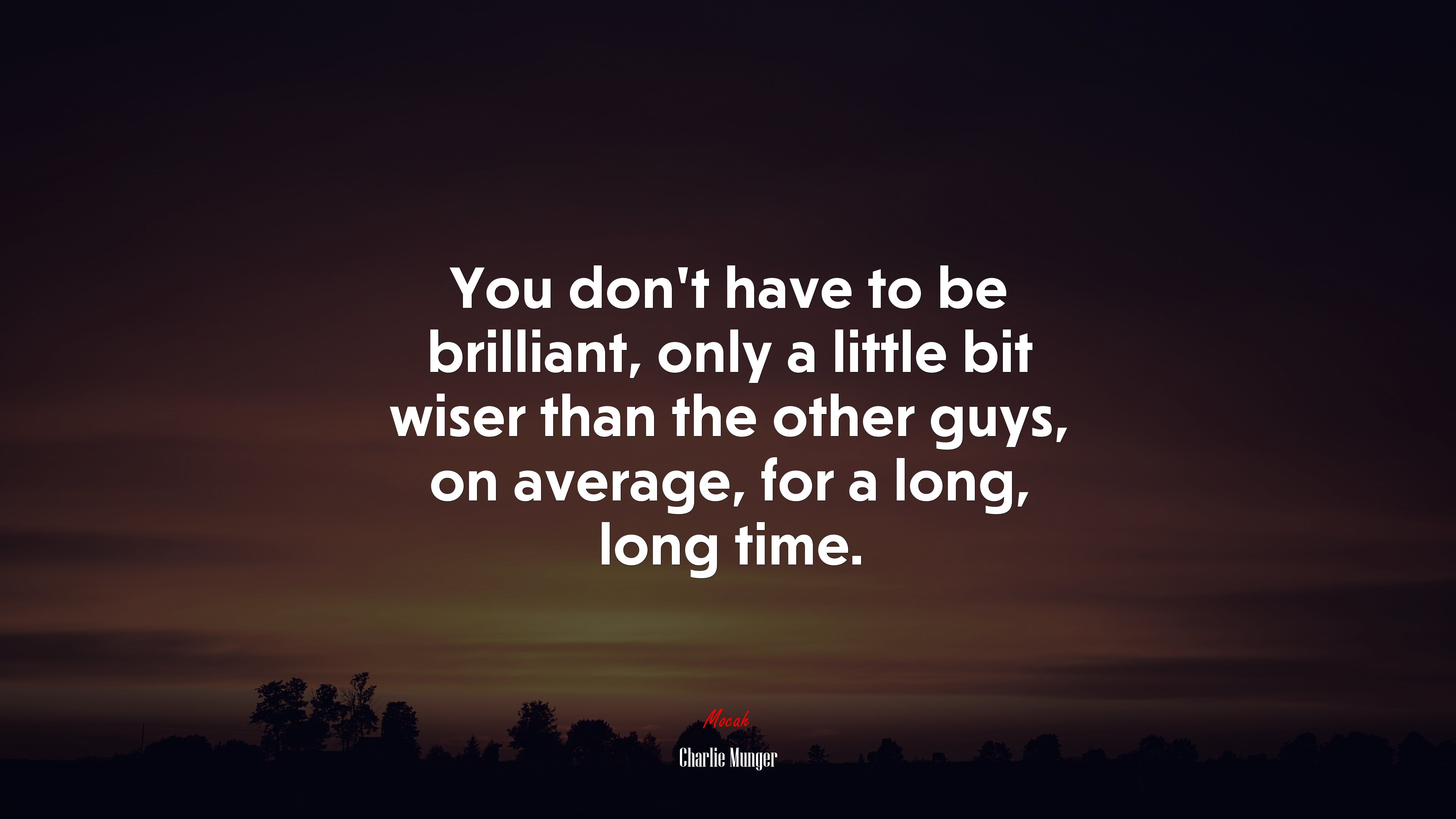 You dont have to be brilliant, only a little bit wiser than the other guys, on average, for a long, long time. | Charlie Munger quote HD Wallpaper