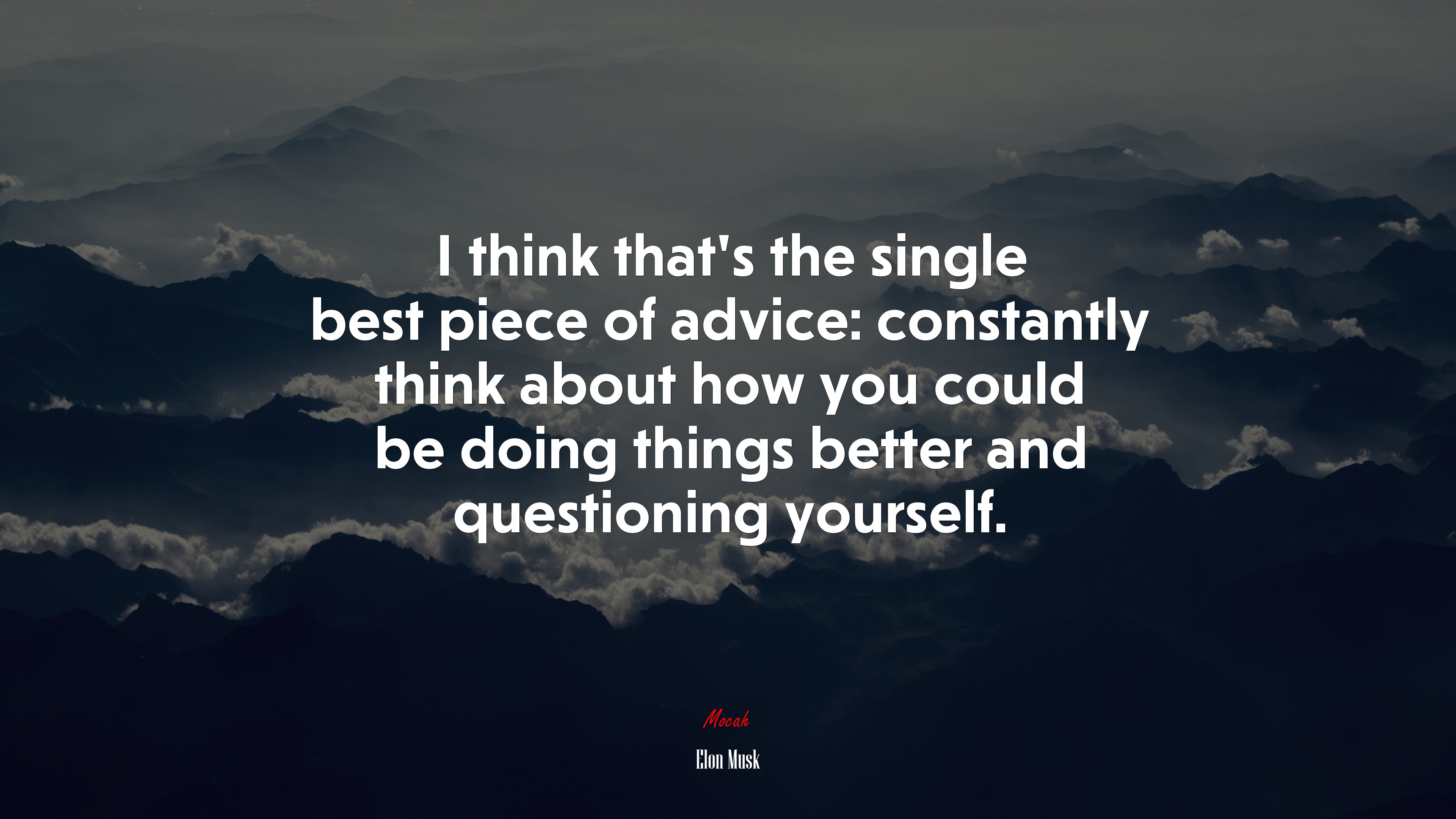 I think that’s the single best piece of advice: constantly think about how you could be doing things better and questioning yourself. | Elon Musk quote HD Wallpaper