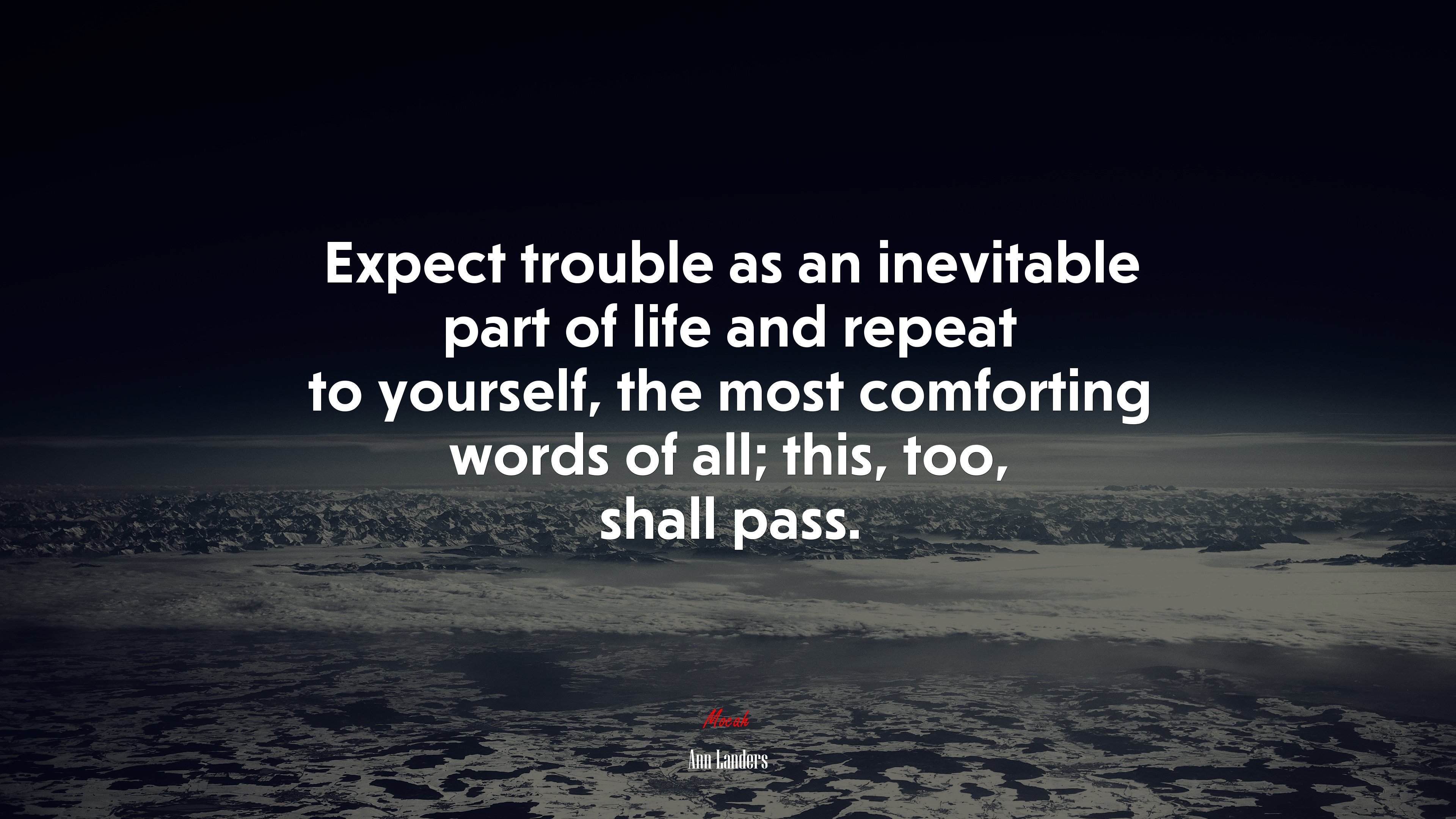 Expect trouble as an inevitable part of life and repeat to yourself, the most comforting words of all; this, too, shall pass. | Ann Landers quote HD Wallpaper