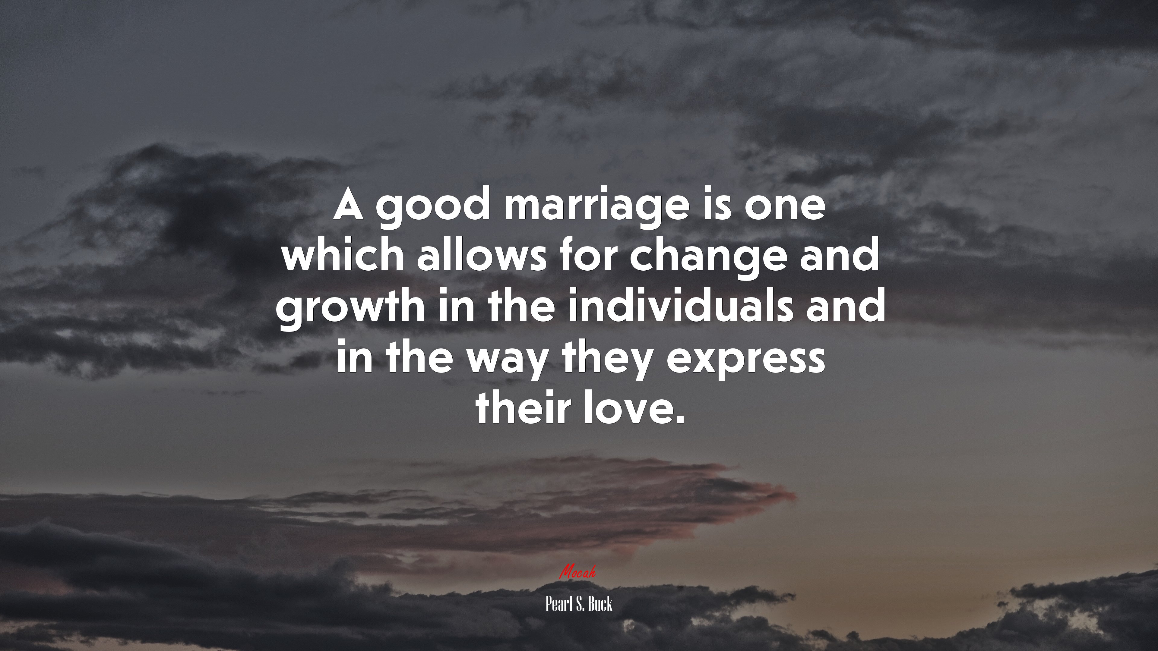 A good marriage is one which allows for change and growth in the individuals and in the way they express their love. | Pearl S. Buck quote HD Wallpaper