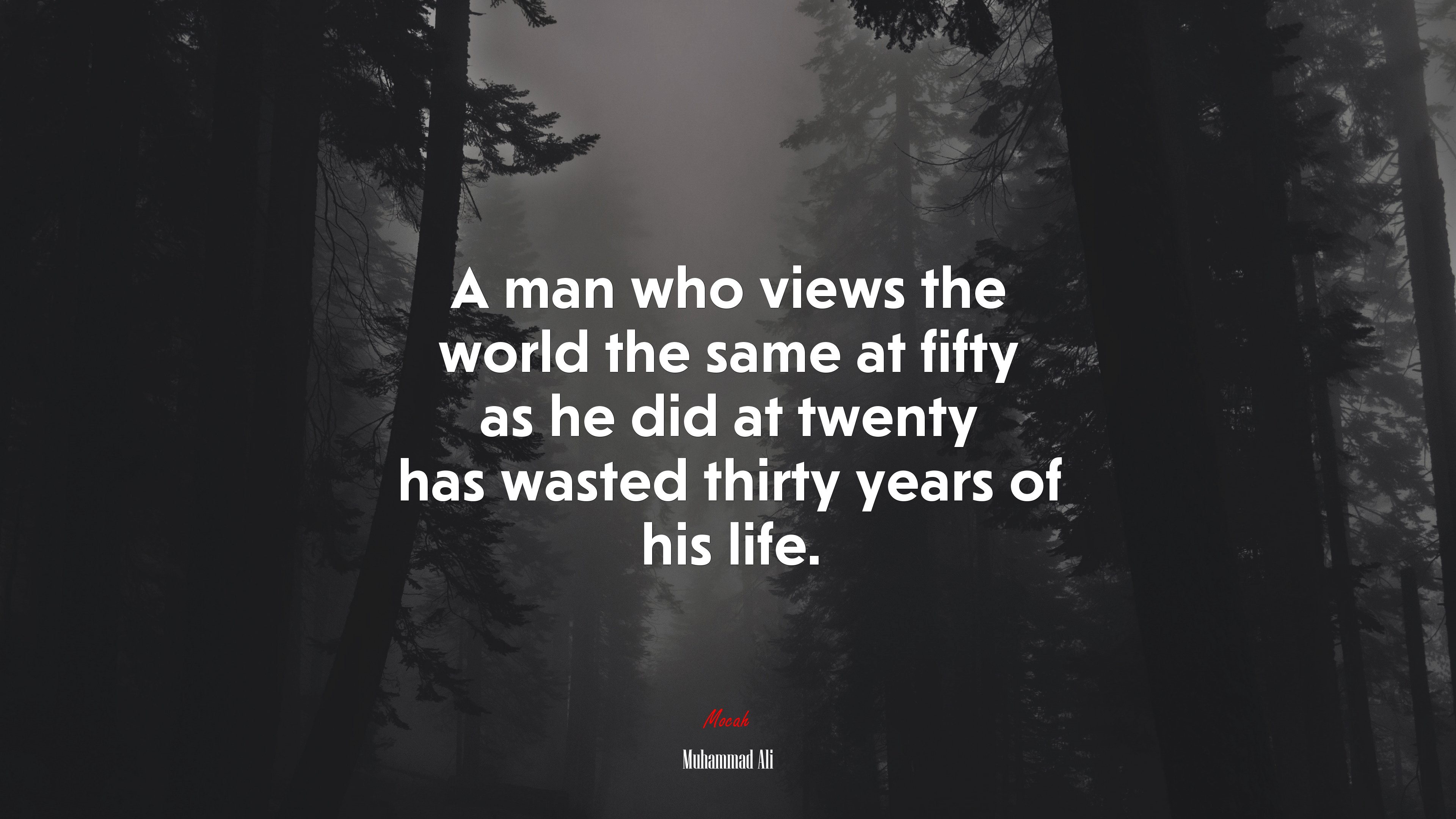 A man who views the world the same at fifty as he did at twenty has wasted thirty years of his life. | Muhammad Ali quote HD Wallpaper