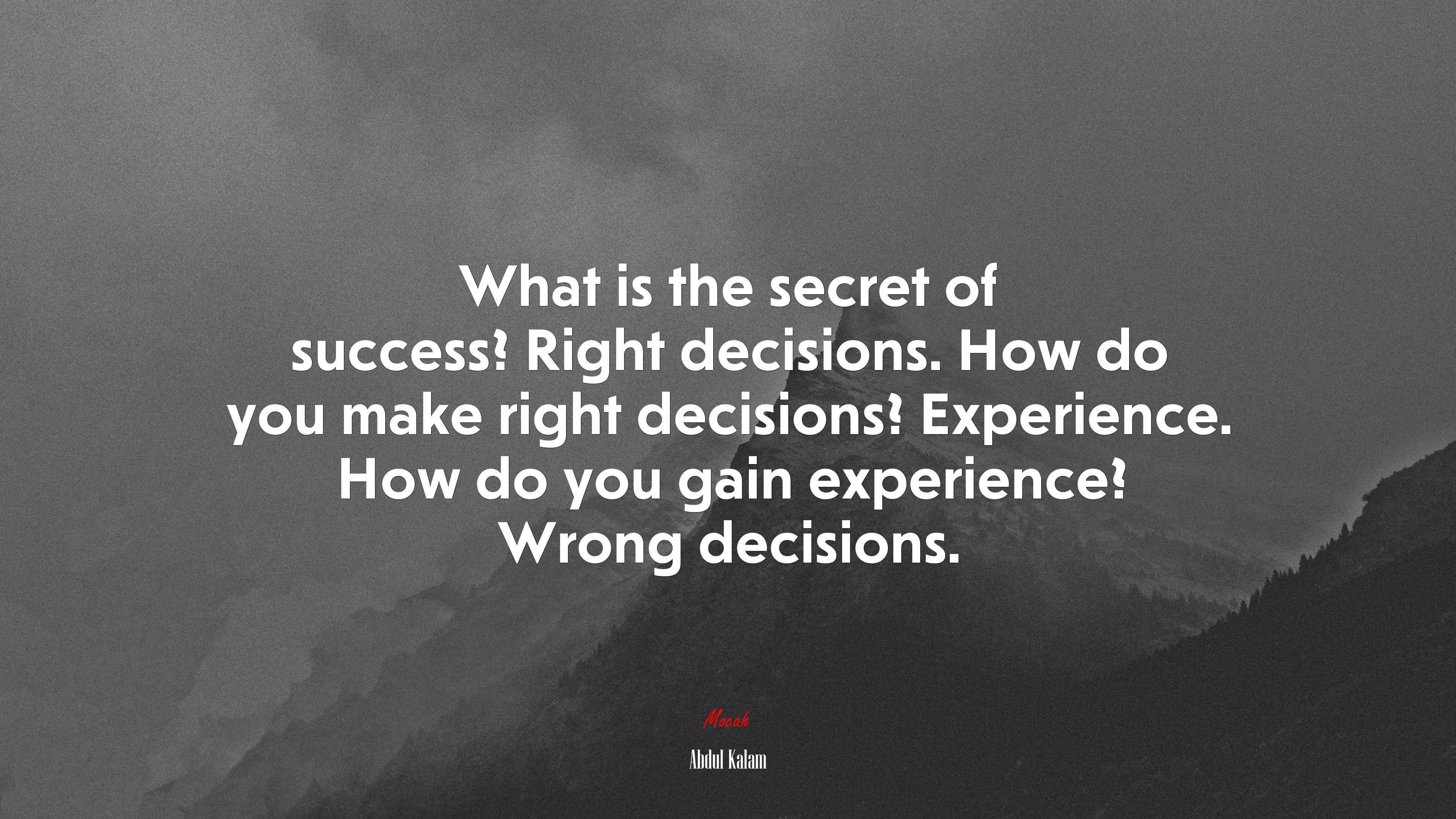 What is the secret of success? Right decisions. How do you make right decisions? Experience. How do you gain experience? Wrong decisions. | Abdul Kalam quote HD Wallpaper