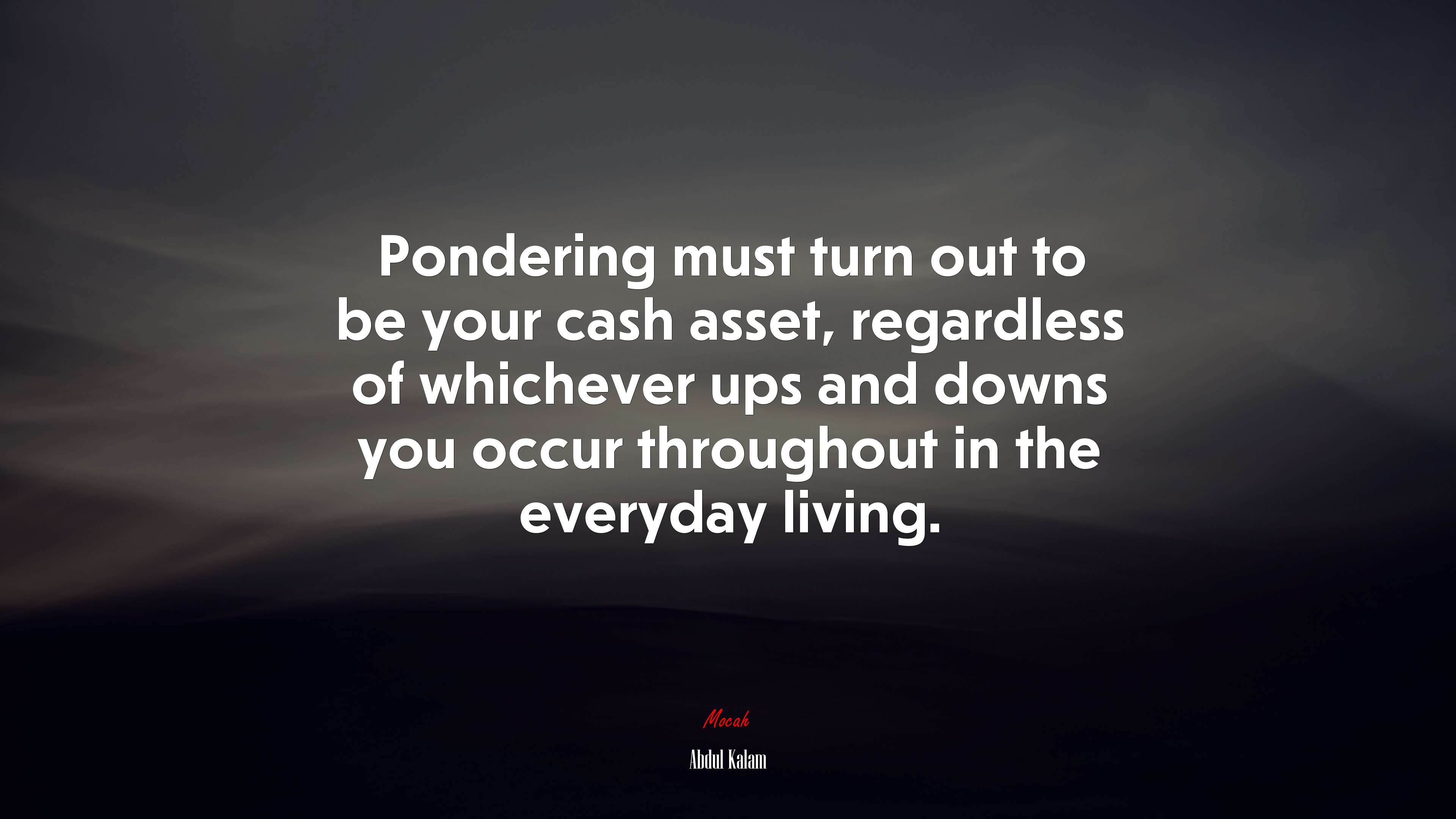 Pondering must turn out to be your cash asset, regardless of whichever ups and downs you occur throughout in the everyday living. | Abdul Kalam quote HD Wallpaper