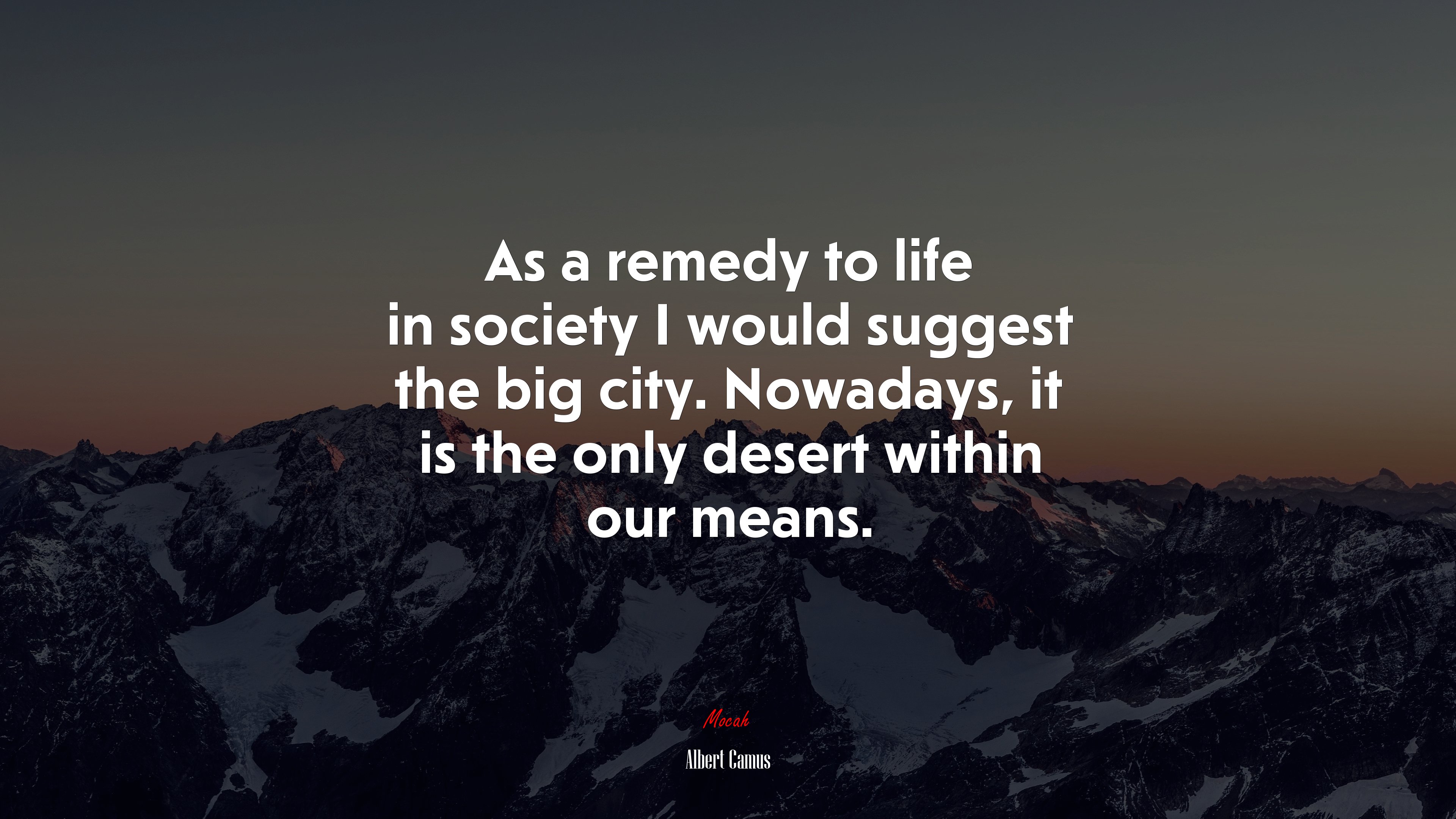 As a remedy to life in society I would suggest the big city. Nowadays, it is the only desert within our means. | Albert Camus quote HD Wallpaper