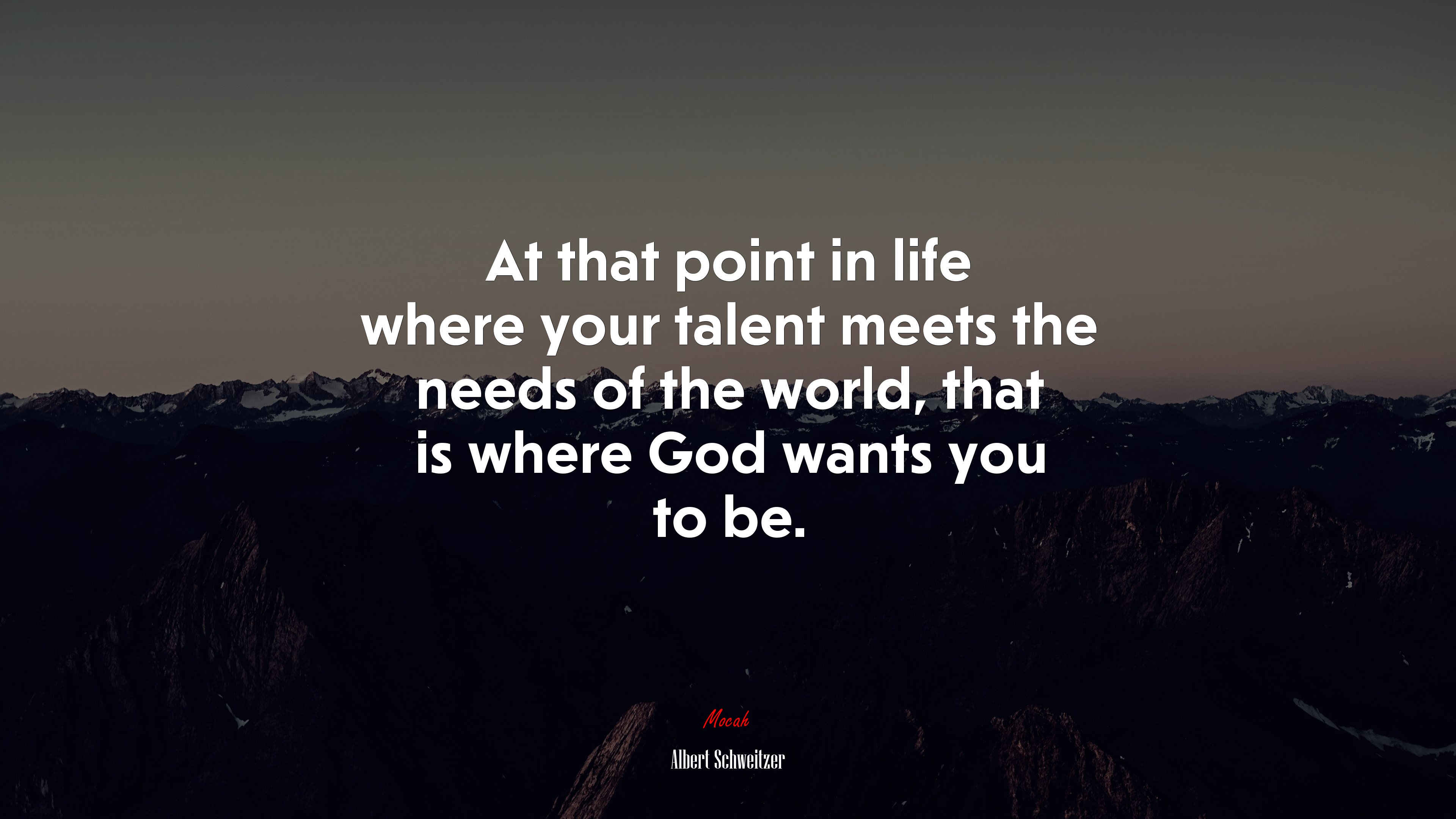 At that point in life where your talent meets the needs of the world, that is where God wants you to be. | Albert Schweitzer quote HD Wallpaper