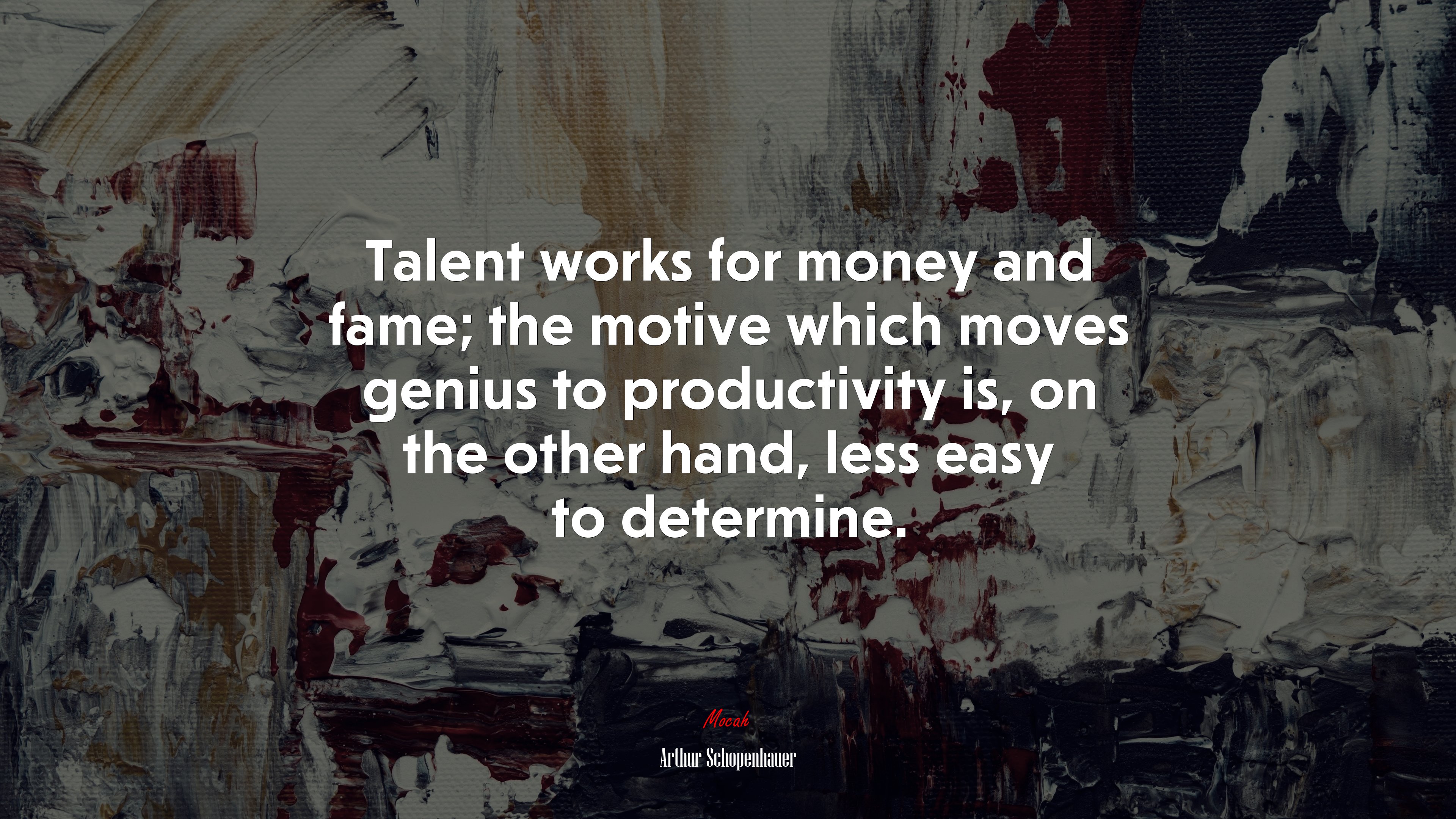 Talent works for money and fame; the motive which moves genius to productivity is, on the other hand, less easy to determine. | Arthur Schopenhauer quote HD Wallpaper
