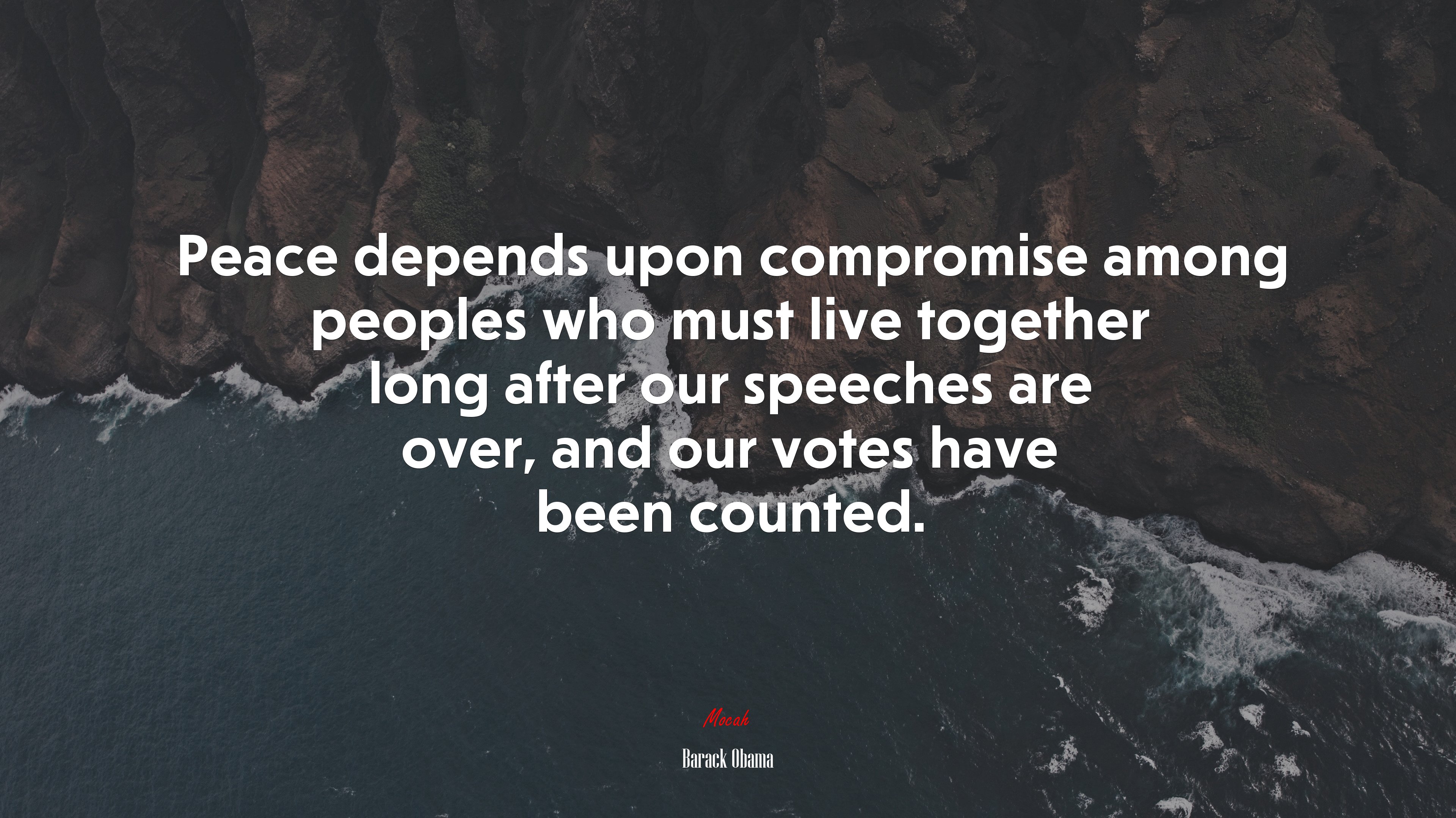 Peace depends upon compromise among peoples who must live together long after our speeches are over, and our votes have been counted. | Barack Obama quote HD Wallpaper