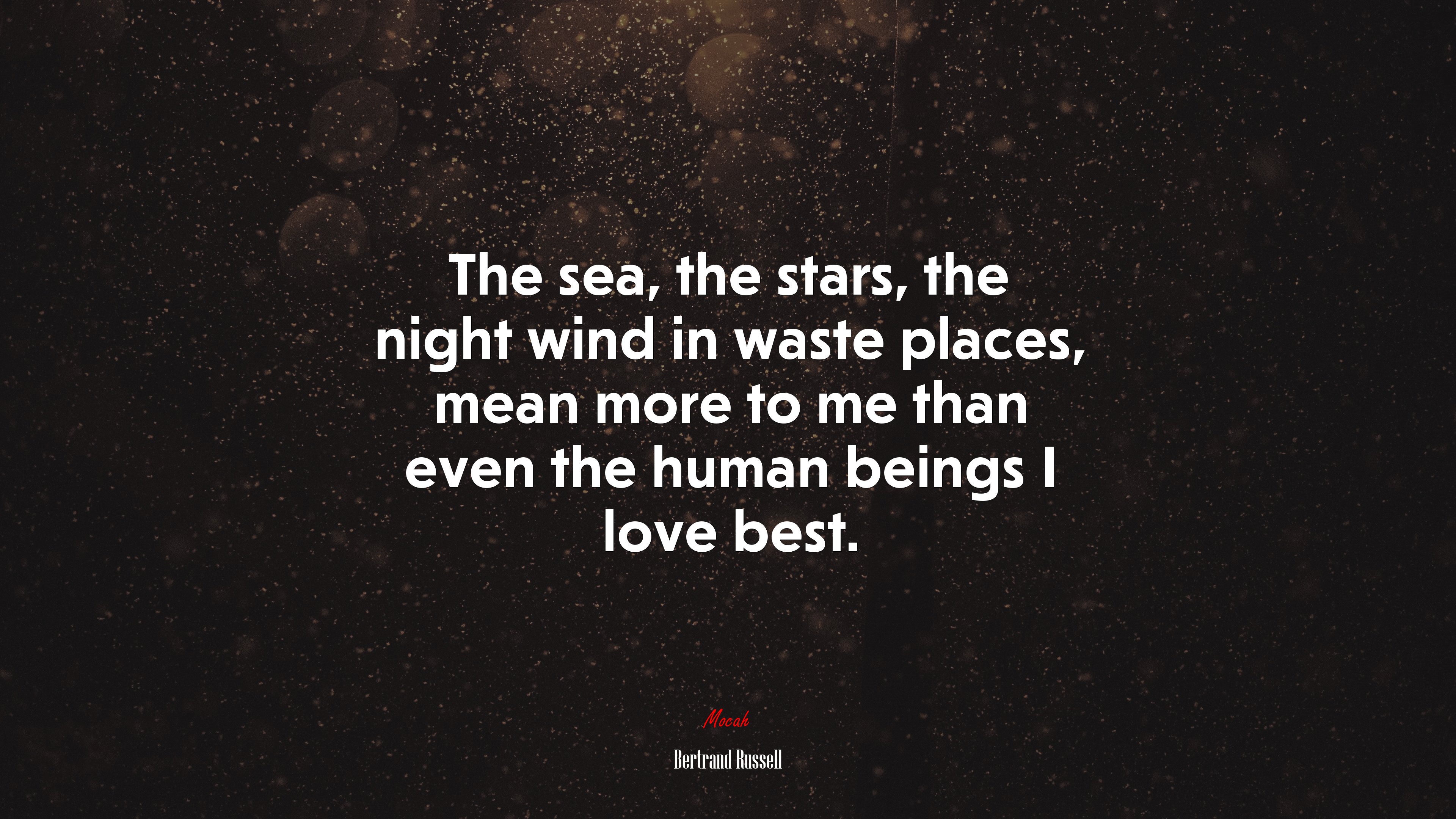 The sea, the stars, the night wind in waste places, mean more to me than even the human beings I love best. | Bertrand Russell quote HD Wallpaper