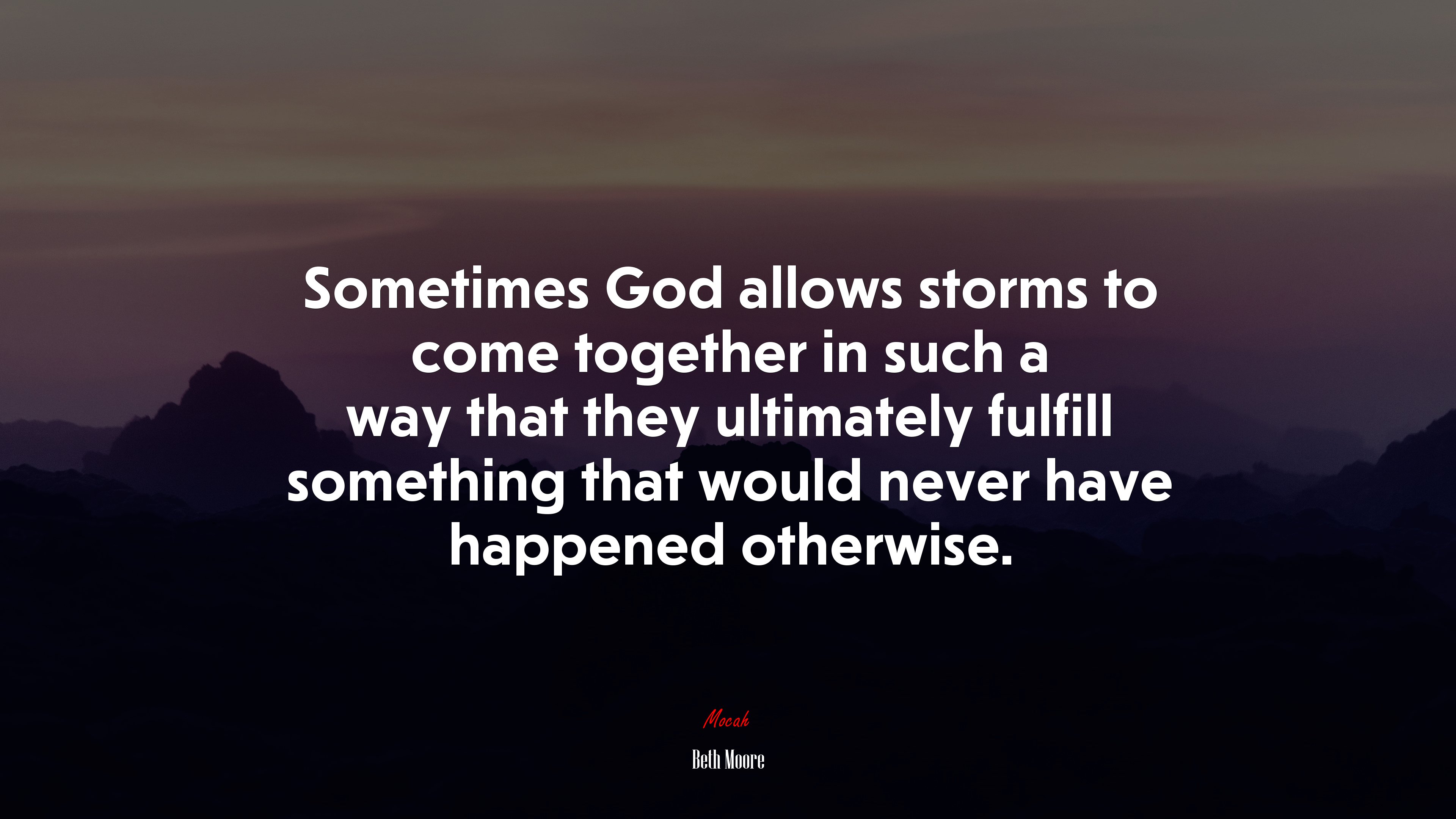 Sometimes God allows storms to come together in such a way that they ultimately fulfill something that would never have happened otherwise. | Beth Moore quote HD Wallpaper