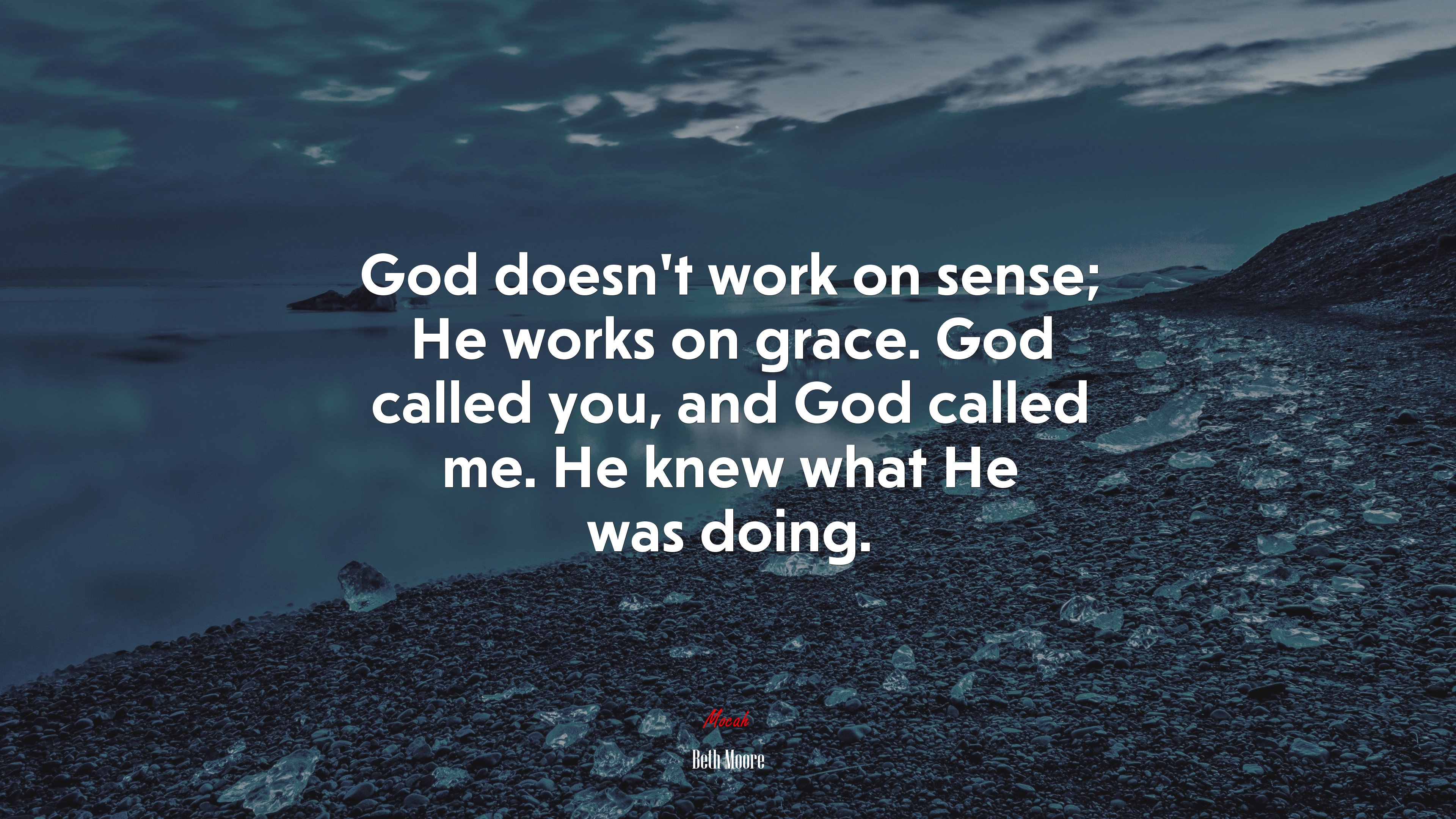 God doesn’t work on sense; He works on grace. God called you, and God called me. He knew what He was doing. | Beth Moore quote HD Wallpaper