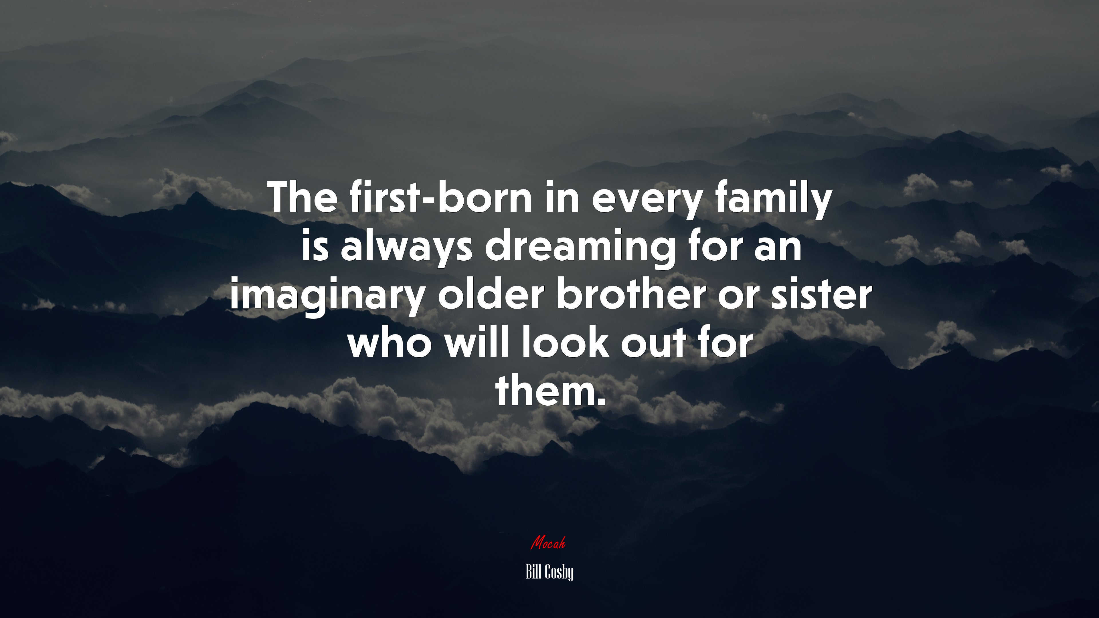The first-born in every family is always dreaming for an imaginary older brother or sister who will look out for them. | Bill Cosby quote HD Wallpaper