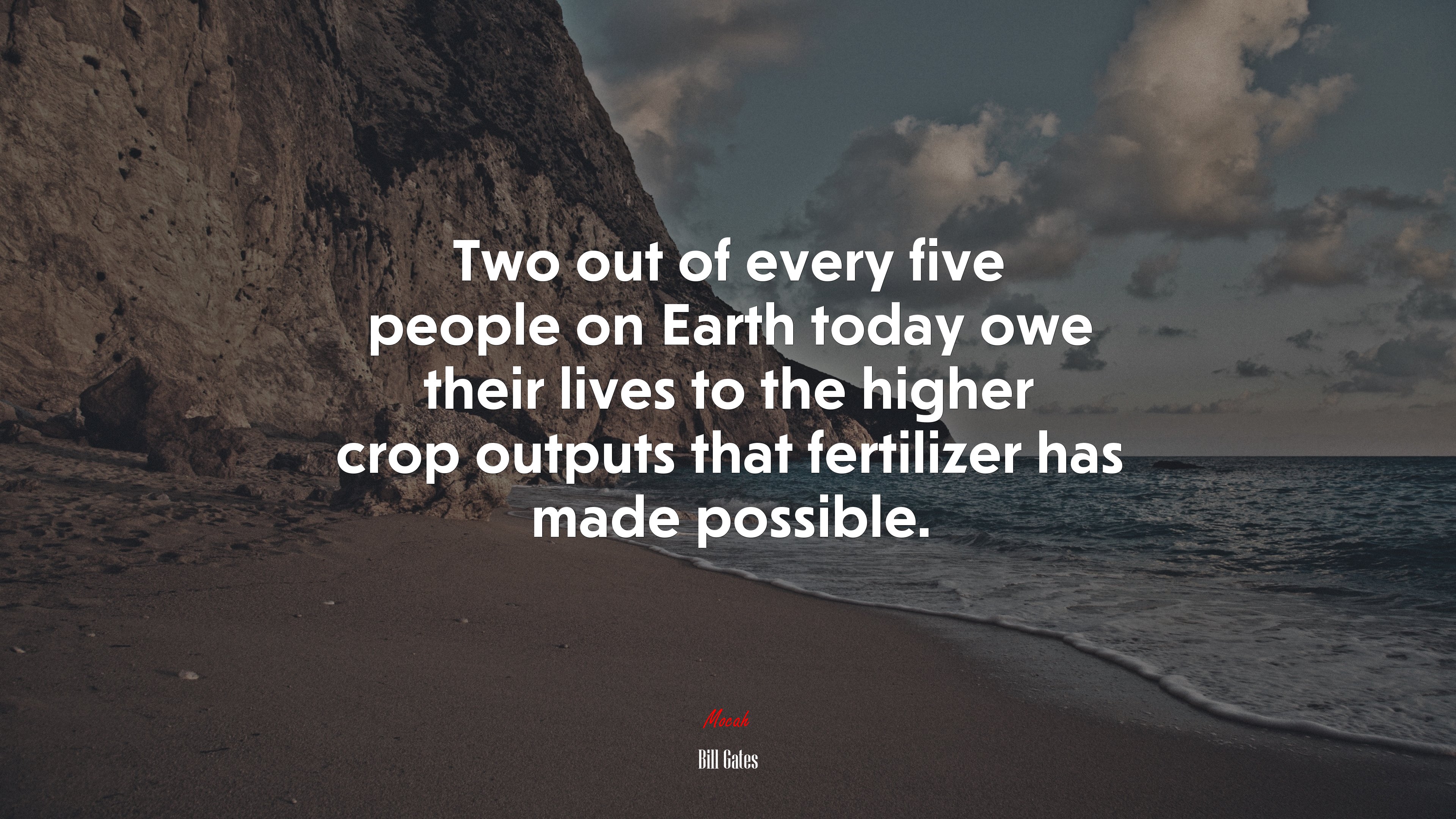 Two out of every five people on Earth today owe their lives to the higher crop outputs that fertilizer has made possible. | Bill Gates quote HD Wallpaper