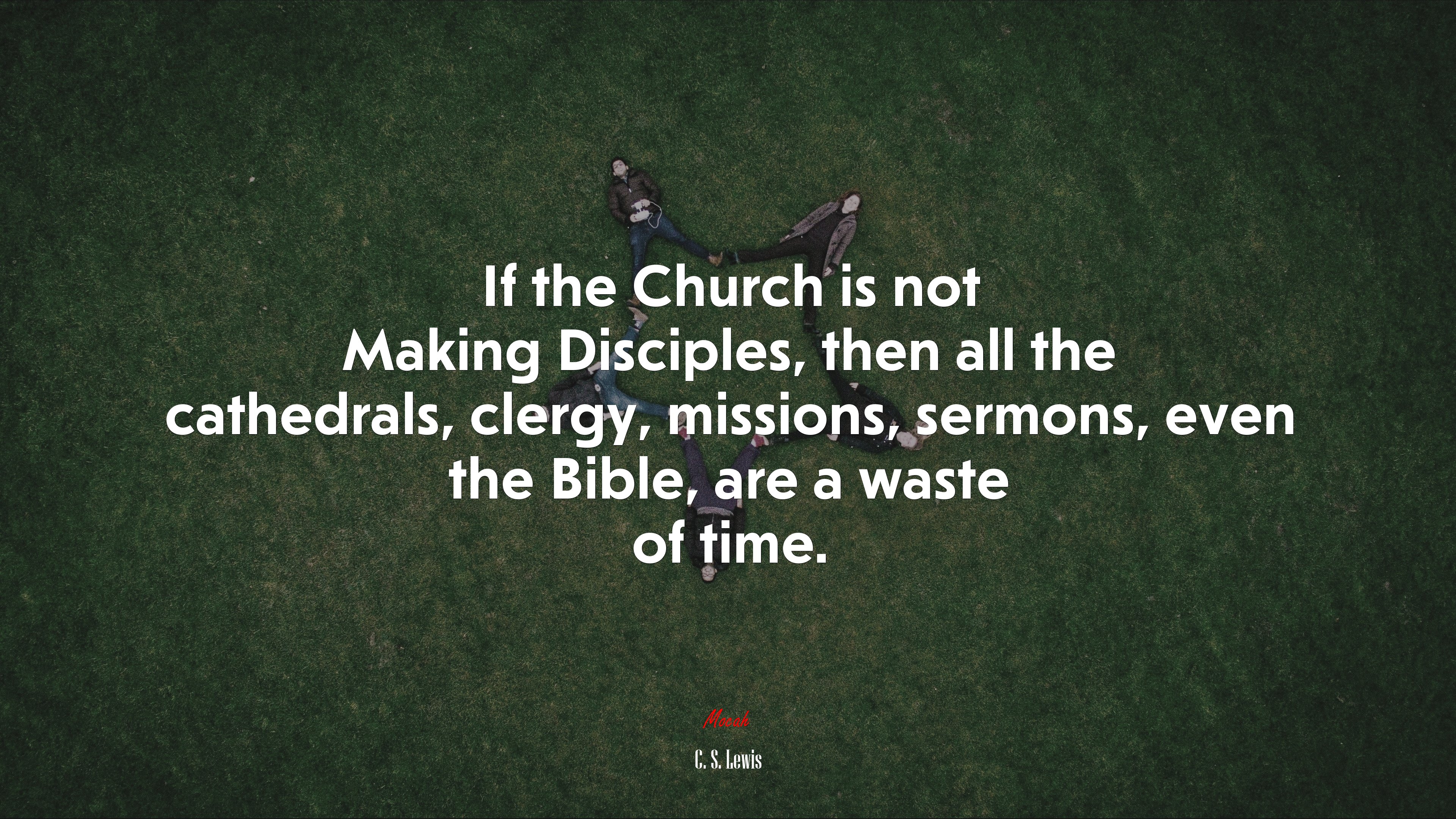 If the Church is not Making Disciples, then all the cathedrals, clergy, missions, sermons, even the Bible, are a waste of time. | C. S. Lewis quote HD Wallpaper