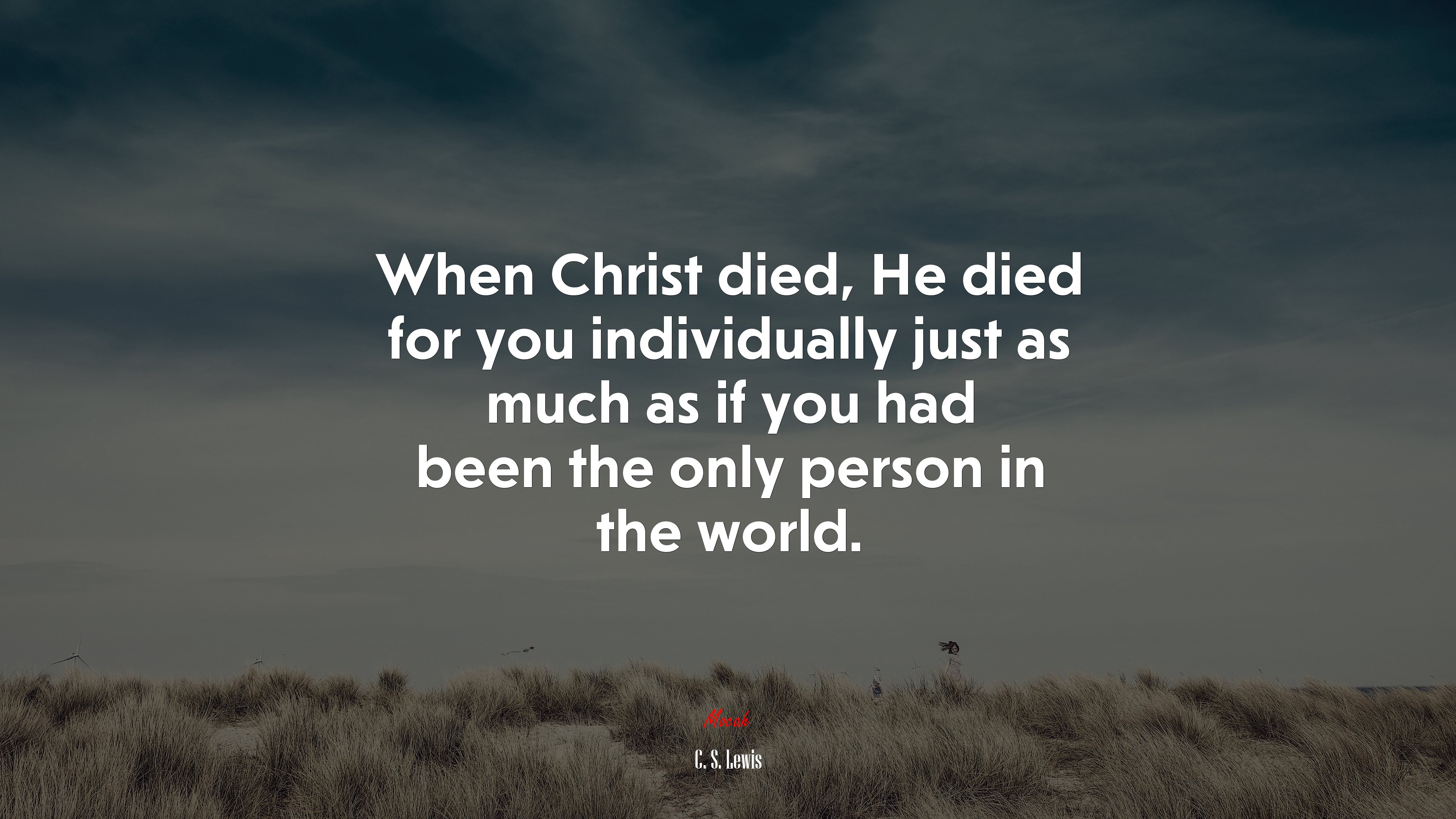 When Christ died, He died for you individually just as much as if you had been the only person in the world. | C. S. Lewis quote HD Wallpaper