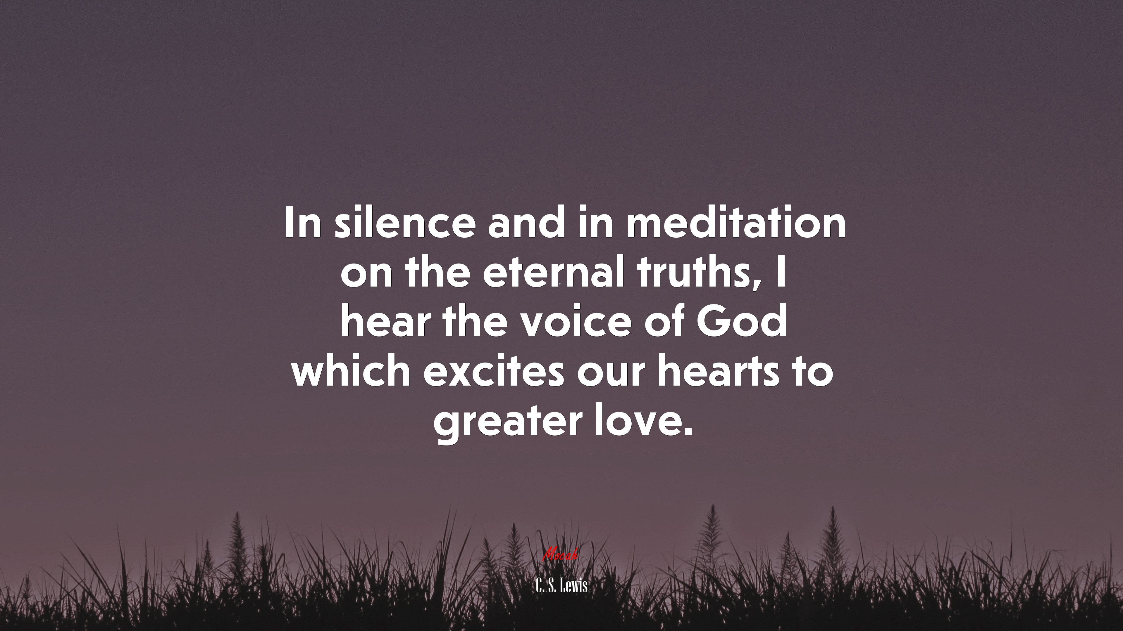 In silence and in meditation on the eternal truths, I hear the voice of God which excites our hearts to greater love. | C. S. Lewis quote HD Wallpaper