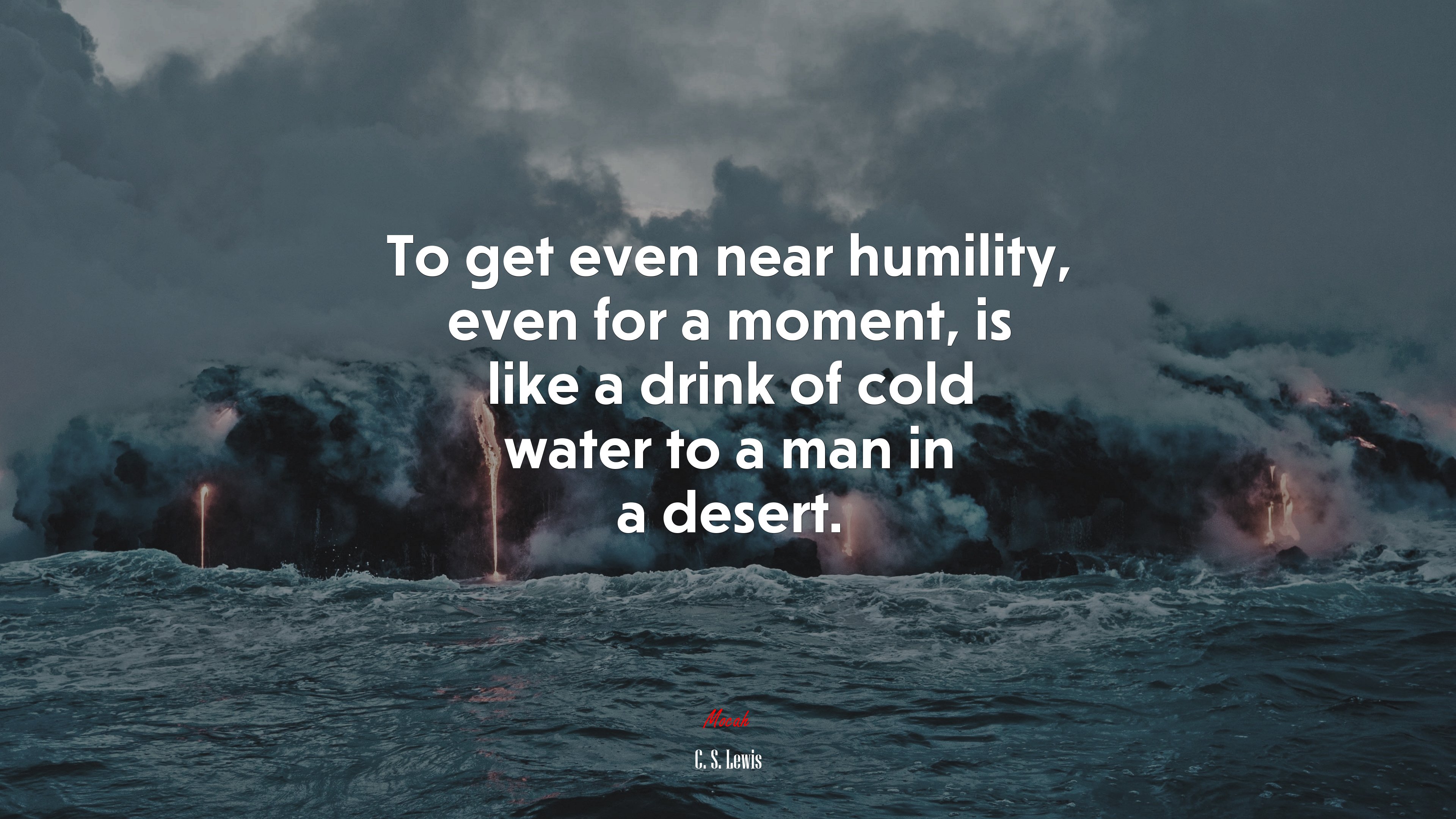 To get even near humility, even for a moment, is like a drink of cold water to a man in a desert. | C. S. Lewis quote HD Wallpaper