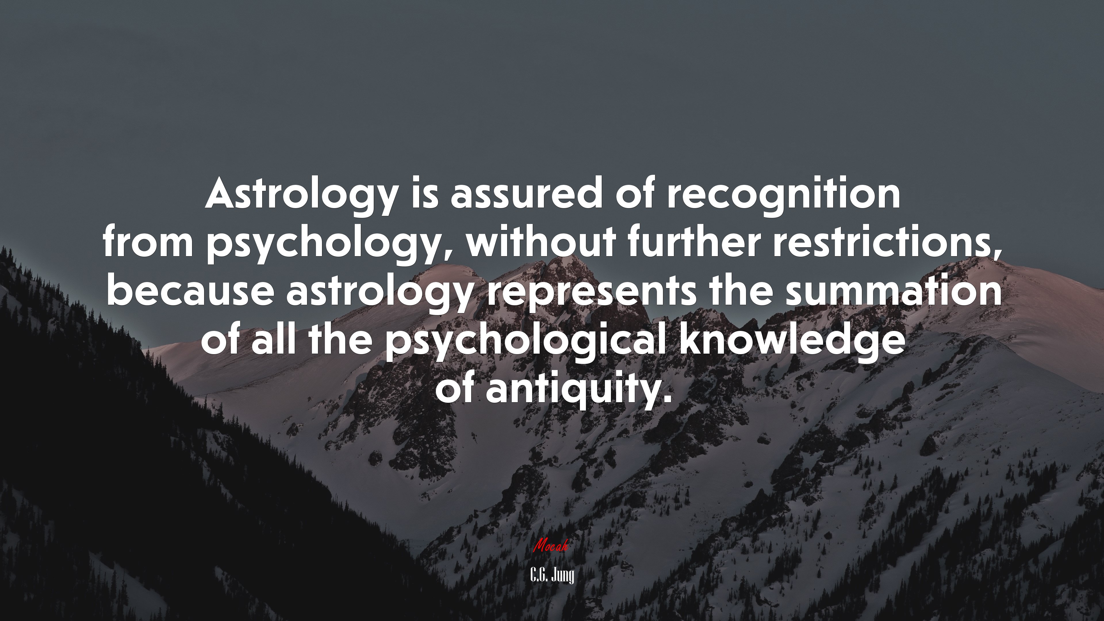 Astrology is assured of recognition from psychology, without further restrictions, because astrology represents the summation of all the psychological knowledge of antiquity. | C.G. Jung quote HD Wallpaper