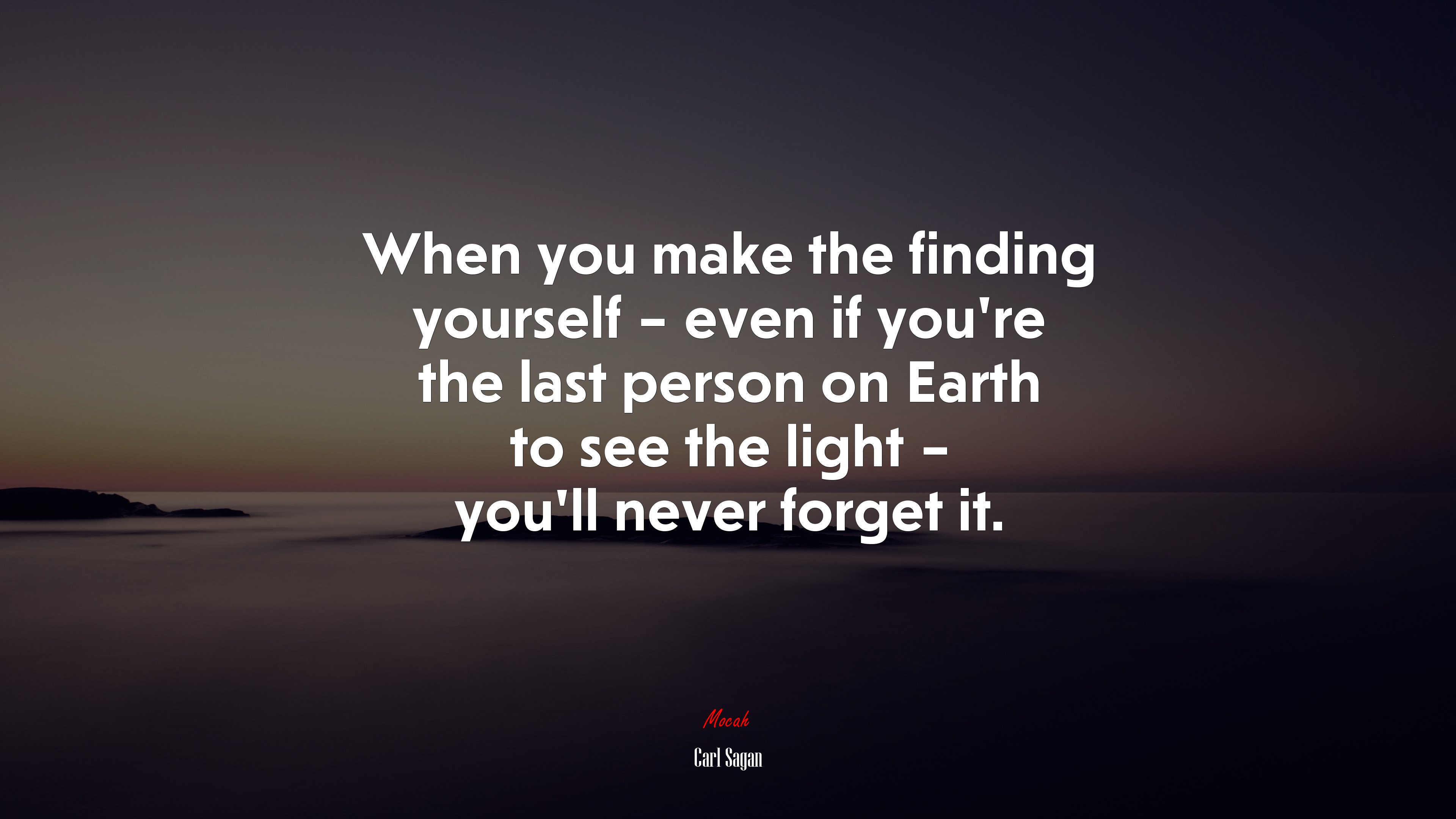 When you make the finding yourself – even if you’re the last person on Earth to see the light – you’ll never forget it. | Carl Sagan quote HD Wallpaper