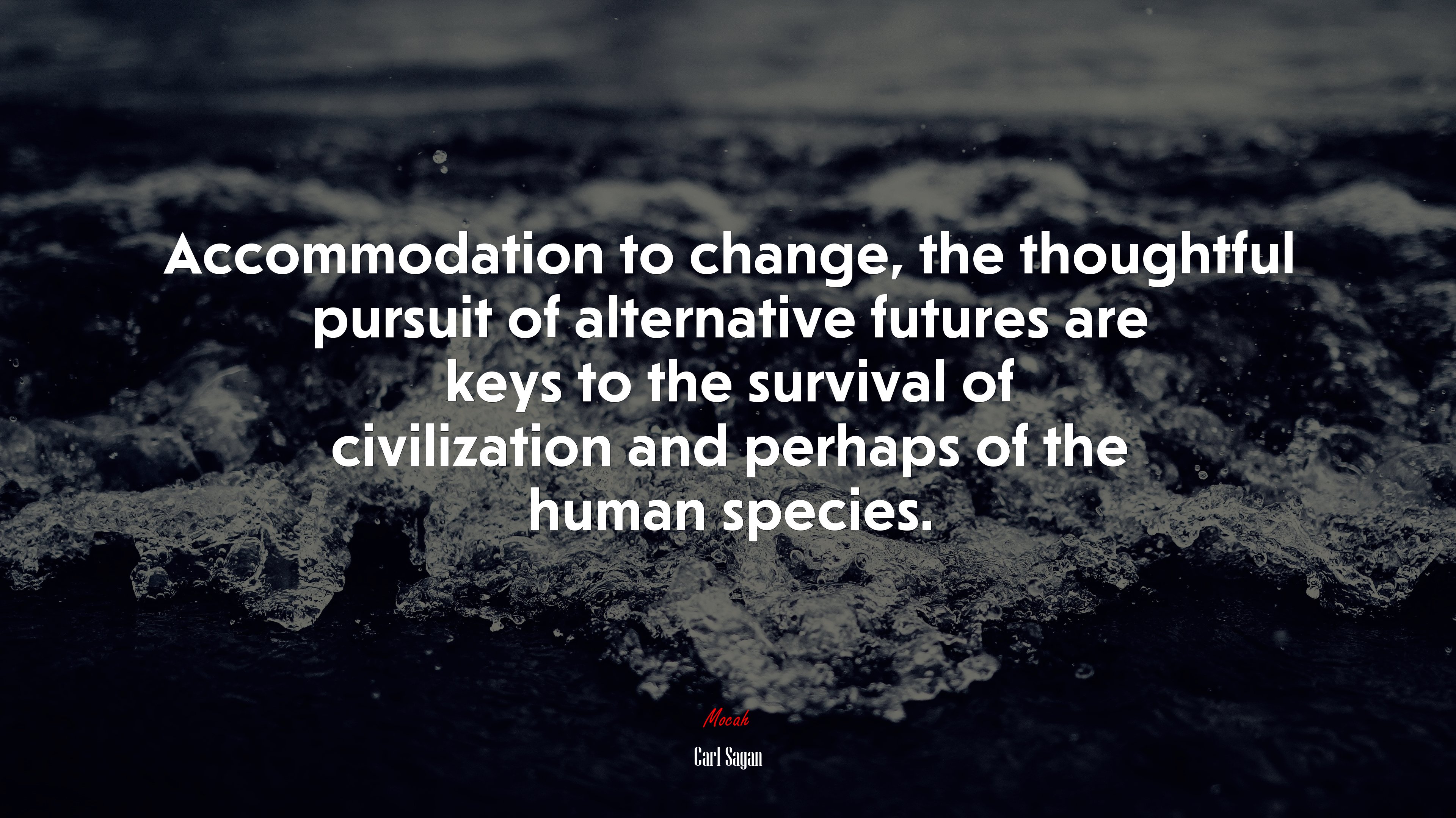 Accommodation to change, the thoughtful pursuit of alternative futures are keys to the survival of civilization and perhaps of the human species. | Carl Sagan quote HD Wallpaper