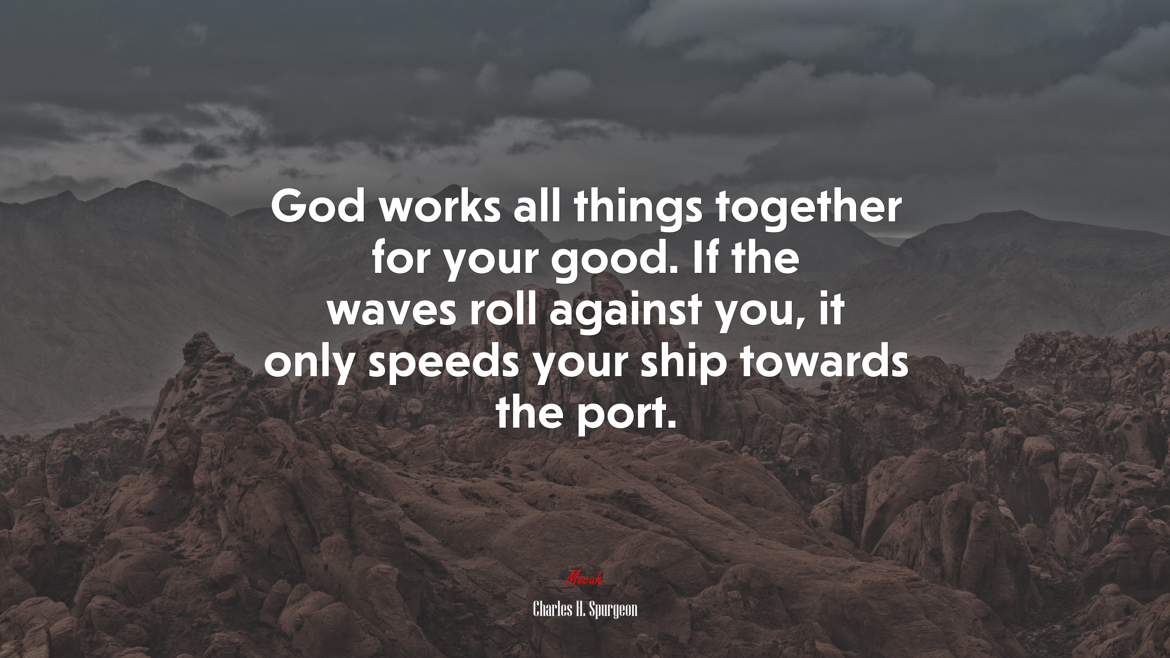 God works all things together for your good. If the waves roll against you, it only speeds your ship towards the port. | Charles H. Spurgeon quote HD Wallpaper