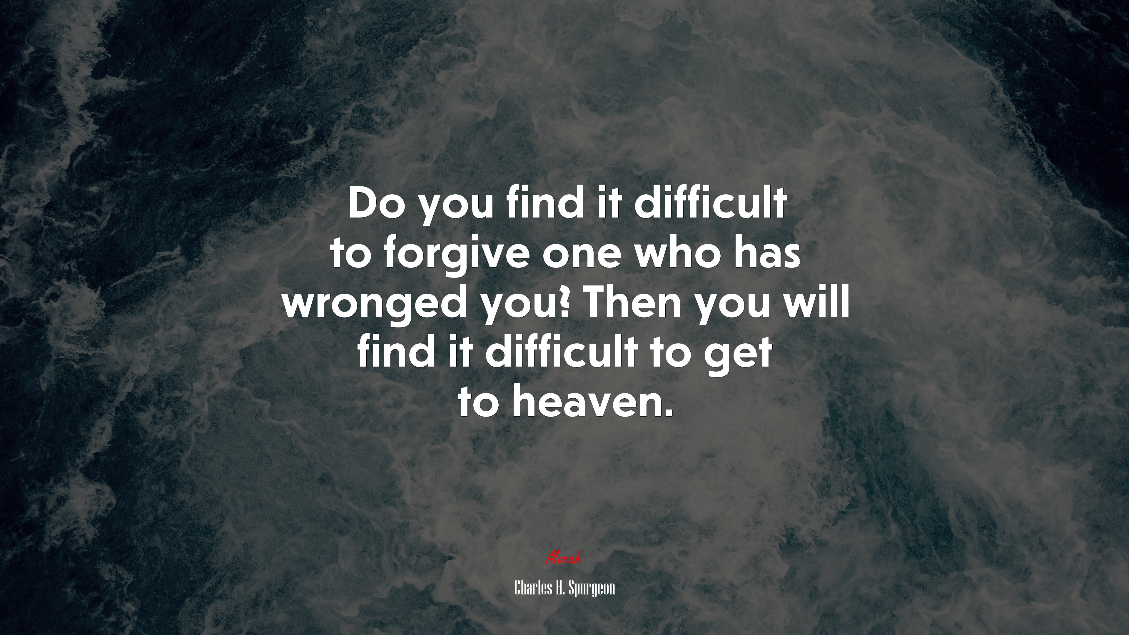 Do you find it difficult to forgive one who has wronged you? Then you will find it difficult to get to heaven. | Charles H. Spurgeon quote HD Wallpaper
