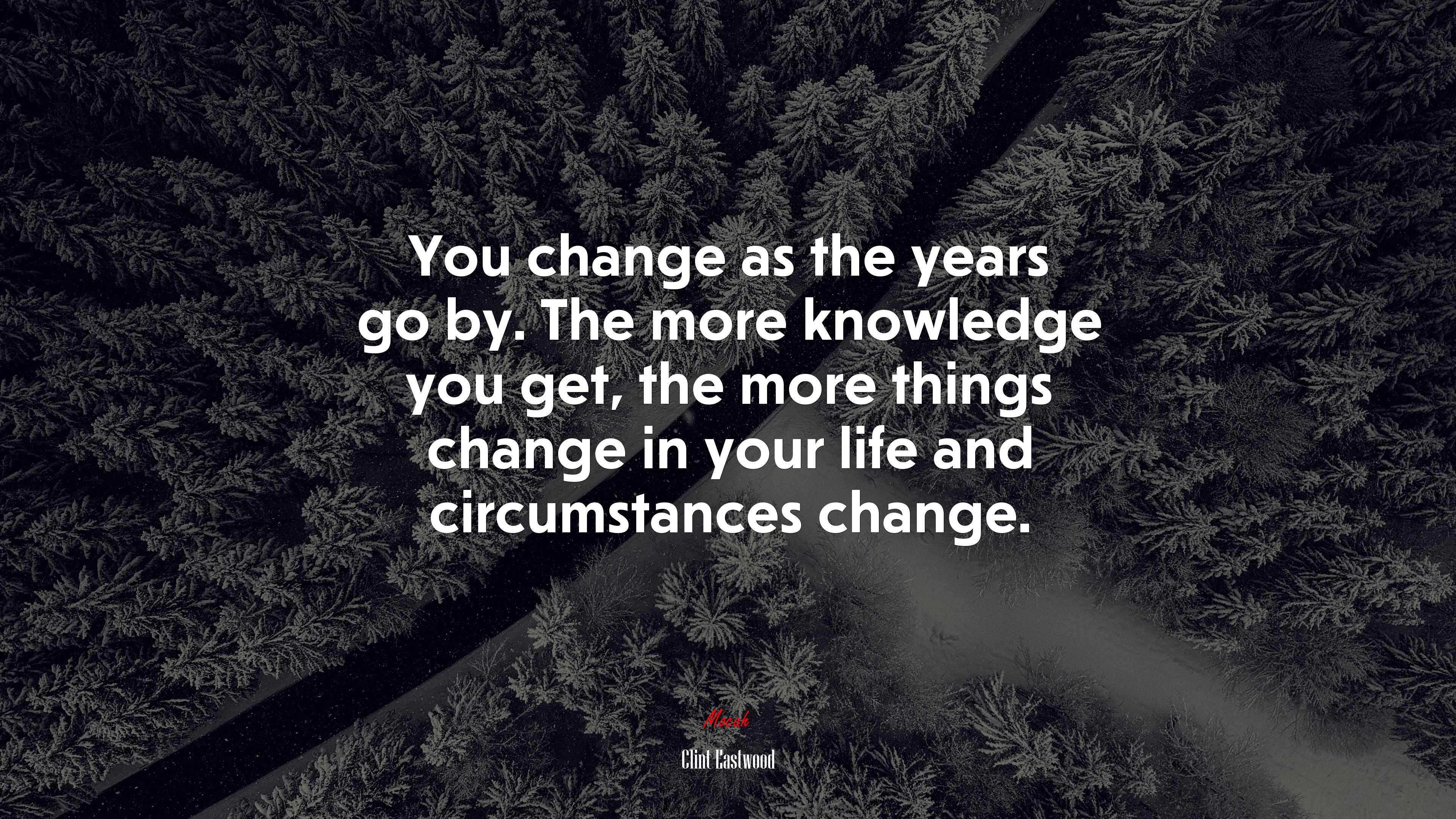 You change as the years go by. The more knowledge you get, the more things change in your life and circumstances change. | Clint Eastwood quote HD Wallpaper