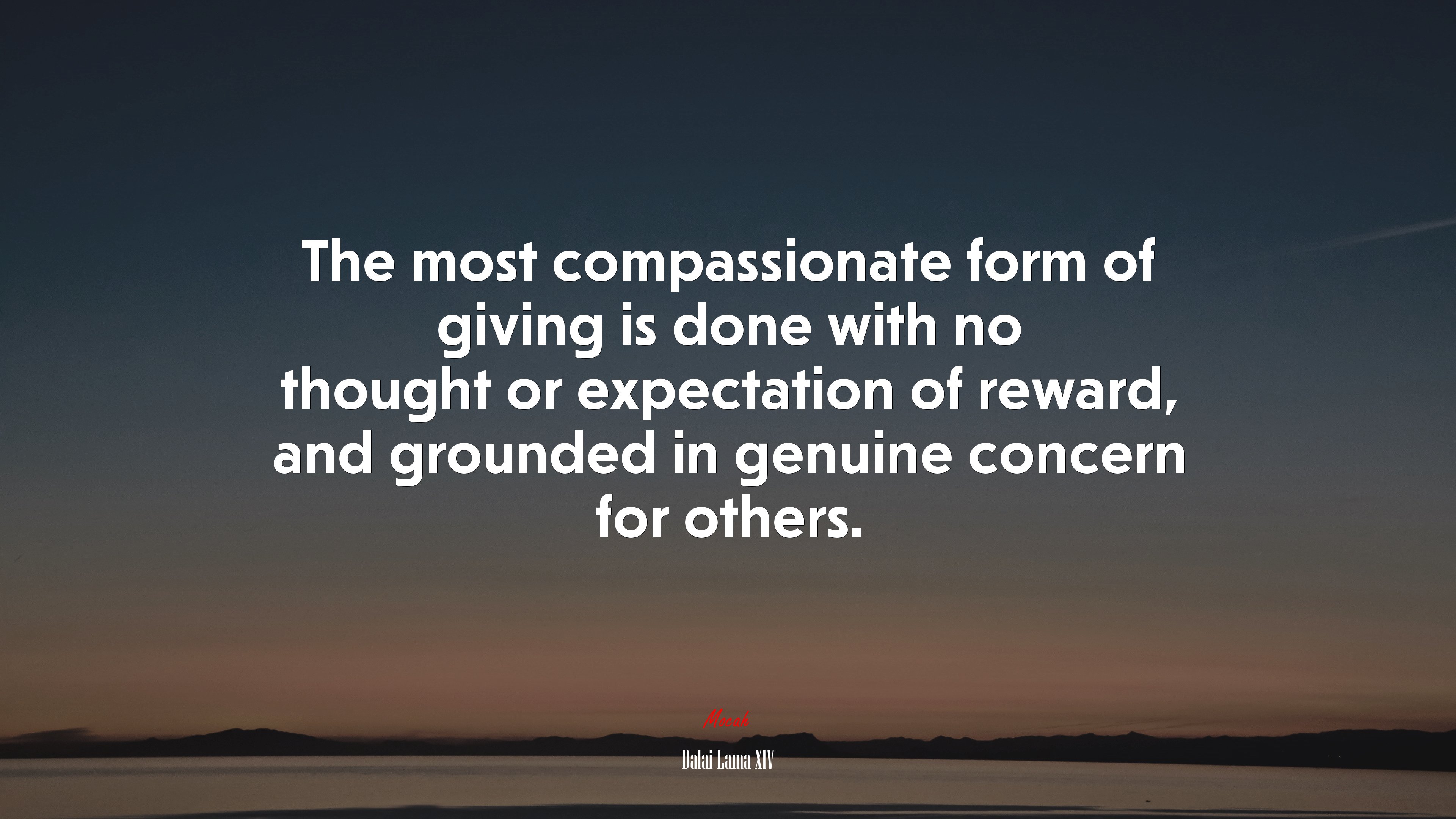 The most compassionate form of giving is done with no thought or expectation of reward, and grounded in genuine concern for others. | Dalai Lama XIV quote HD Wallpaper