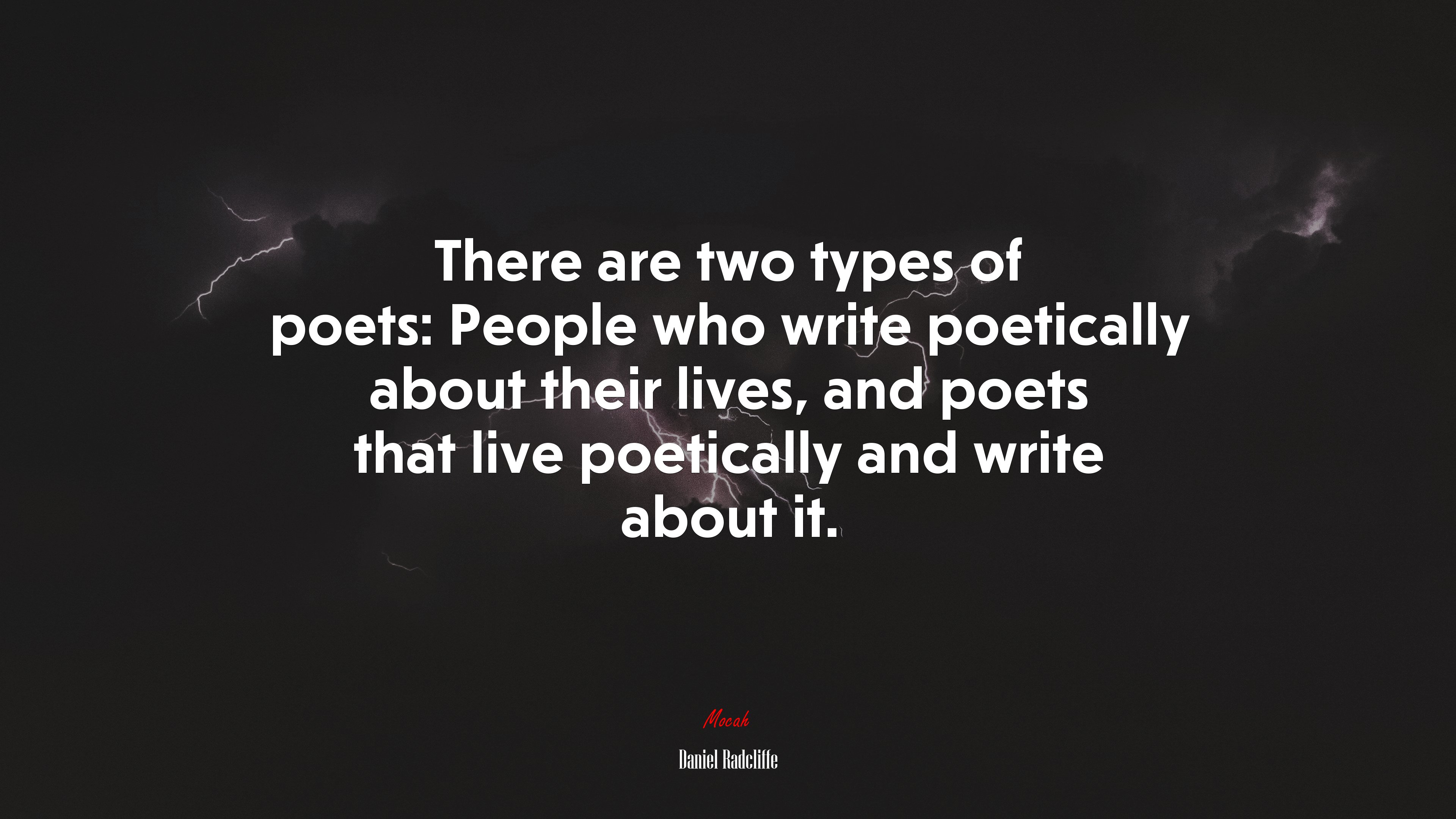 There are two types of poets: People who write poetically about their lives, and poets that live poetically and write about it. | Daniel Radcliffe quote HD Wallpaper