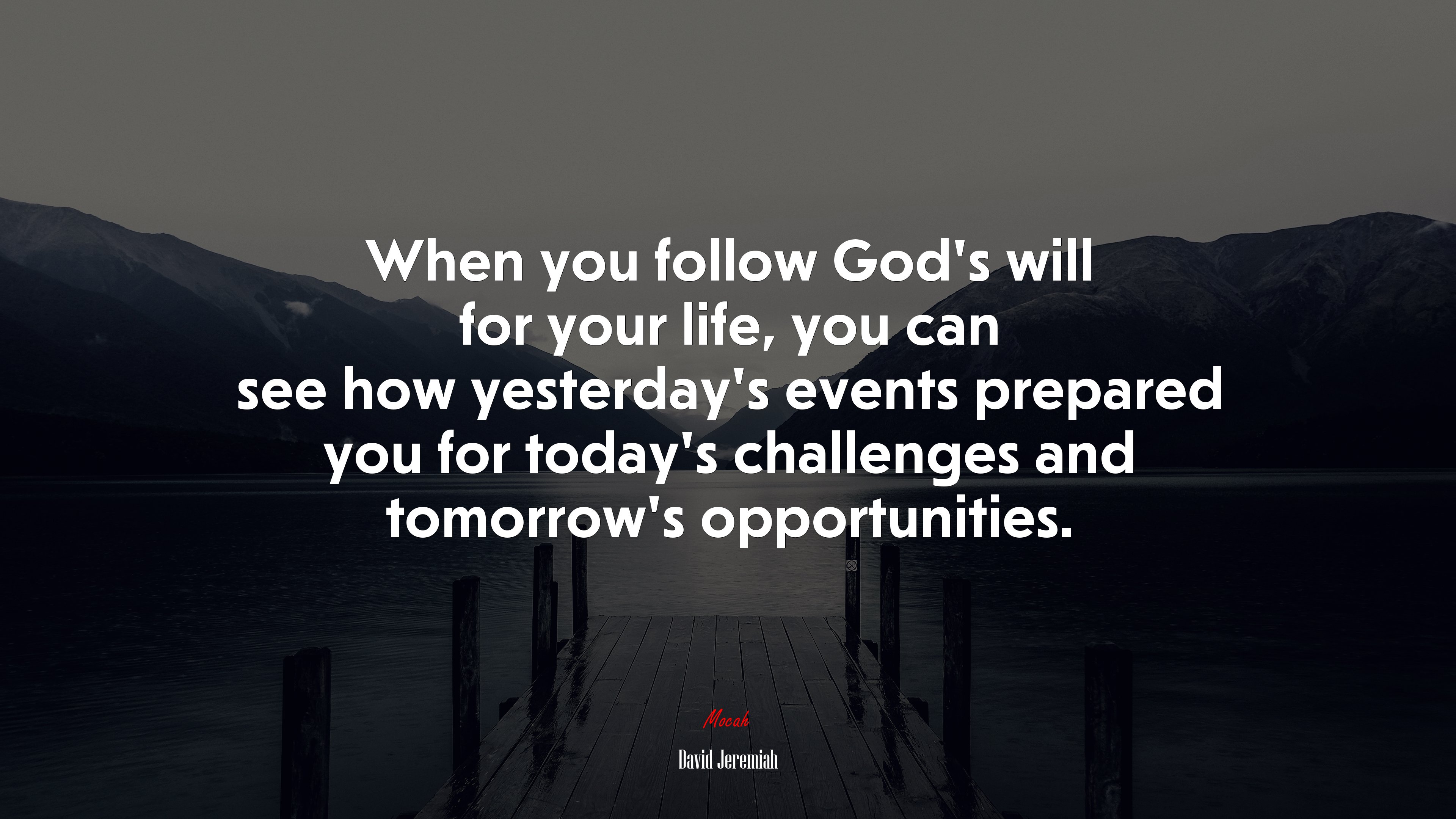 When you follow God’s will for your life, you can see how yesterday’s events prepared you for today’s challenges and tomorrow’s opportunities. | David Jeremiah quote HD Wallpaper