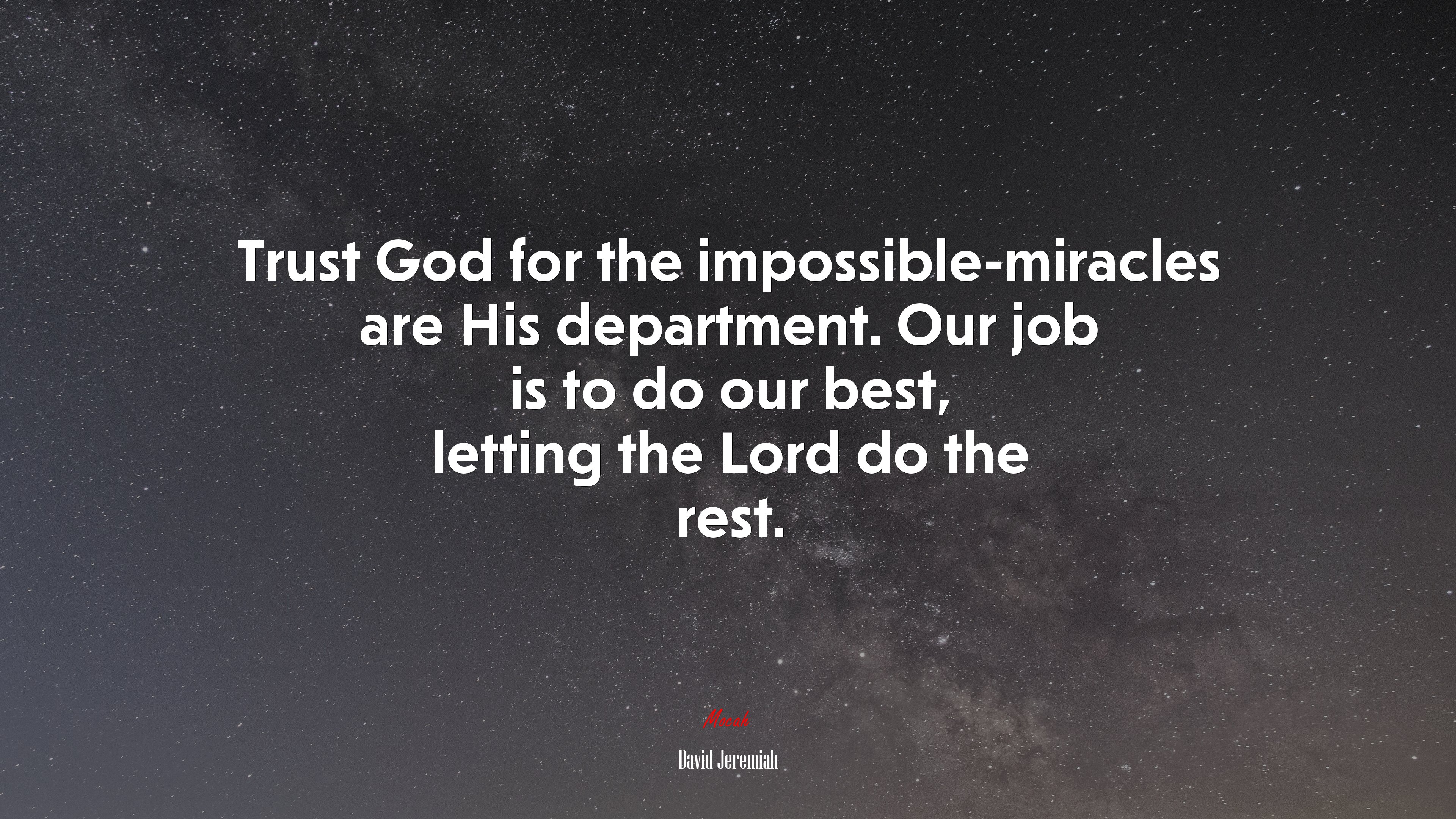Trust God for the impossible-miracles are His department. Our job is to do our best, letting the Lord do the rest. | David Jeremiah quote HD Wallpaper