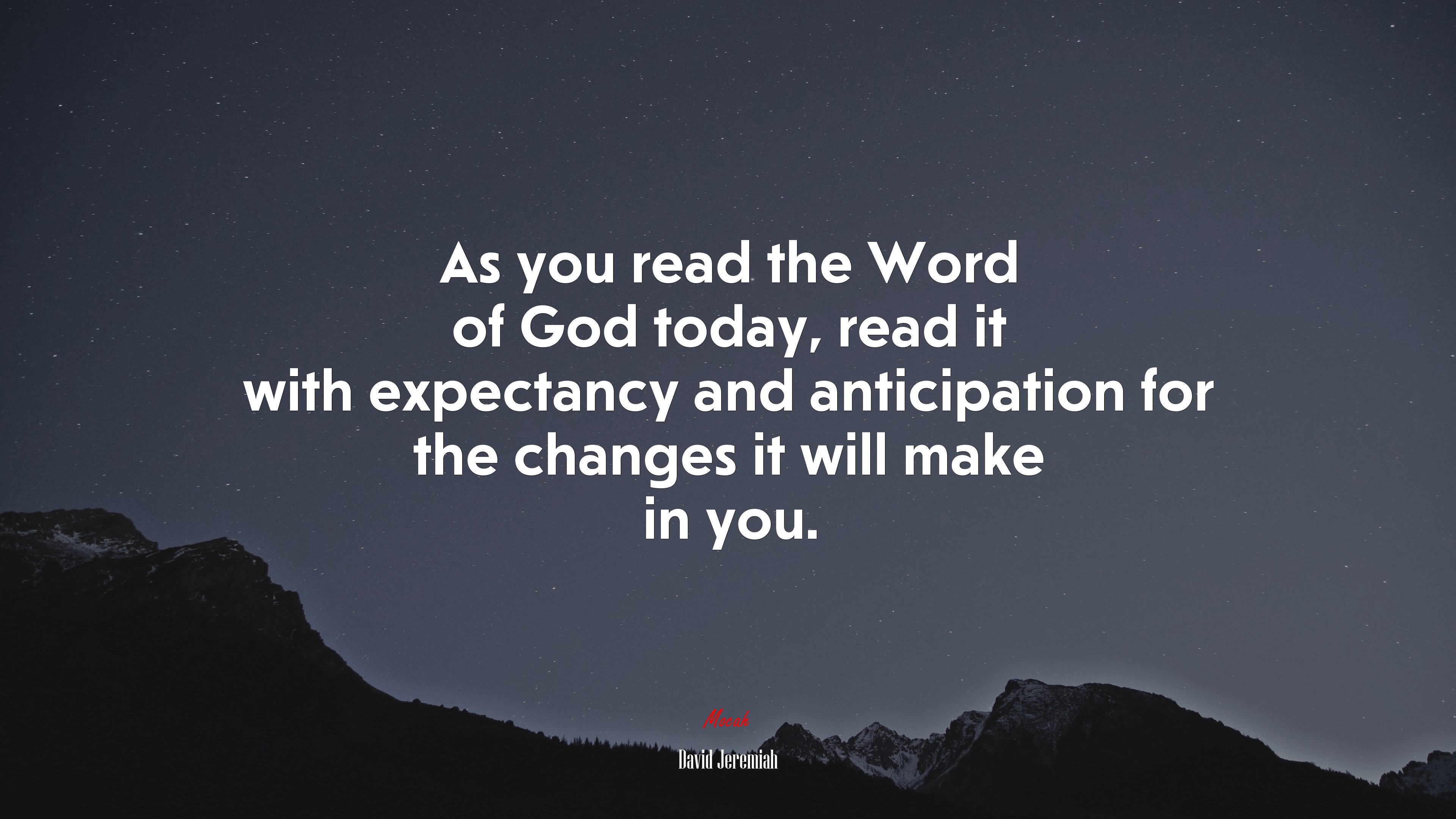 As you read the Word of God today, read it with expectancy and anticipation for the changes it will make in you. | David Jeremiah quote HD Wallpaper