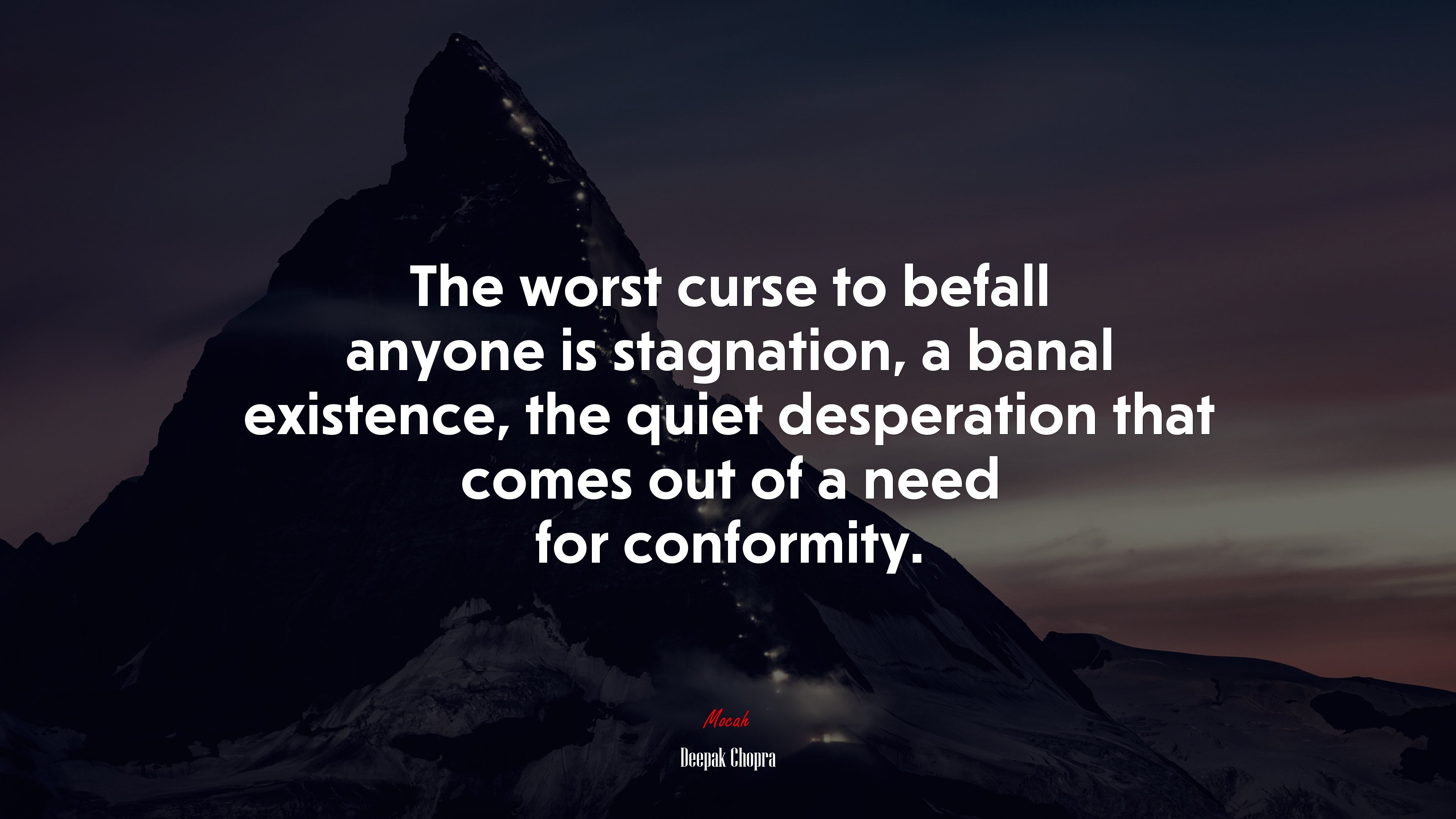 The worst curse to befall anyone is stagnation, a banal existence, the quiet desperation that comes out of a need for conformity. | Deepak Chopra quote HD Wallpaper