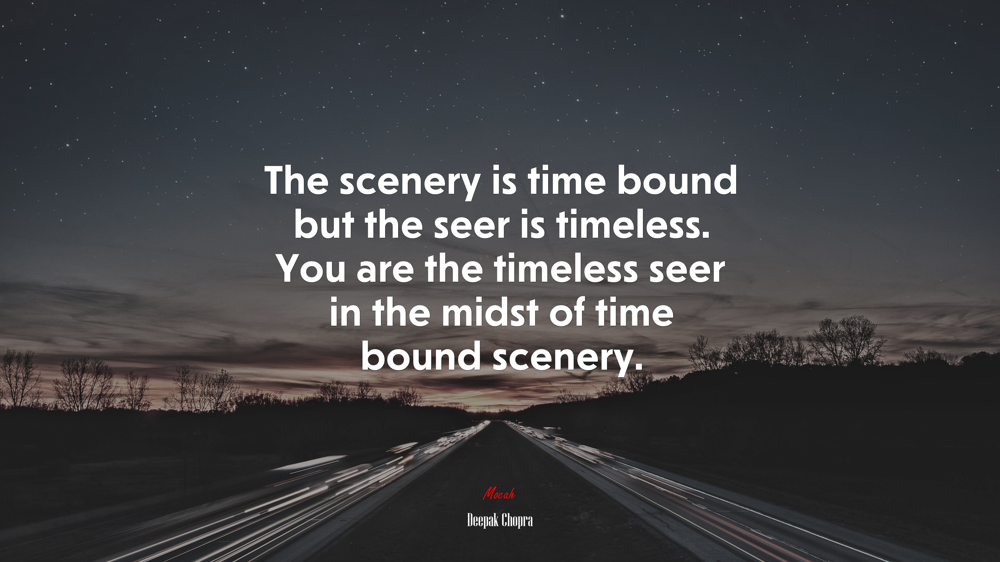 The scenery is time bound but the seer is timeless. You are the timeless seer in the midst of time bound scenery. | Deepak Chopra quote HD Wallpaper
