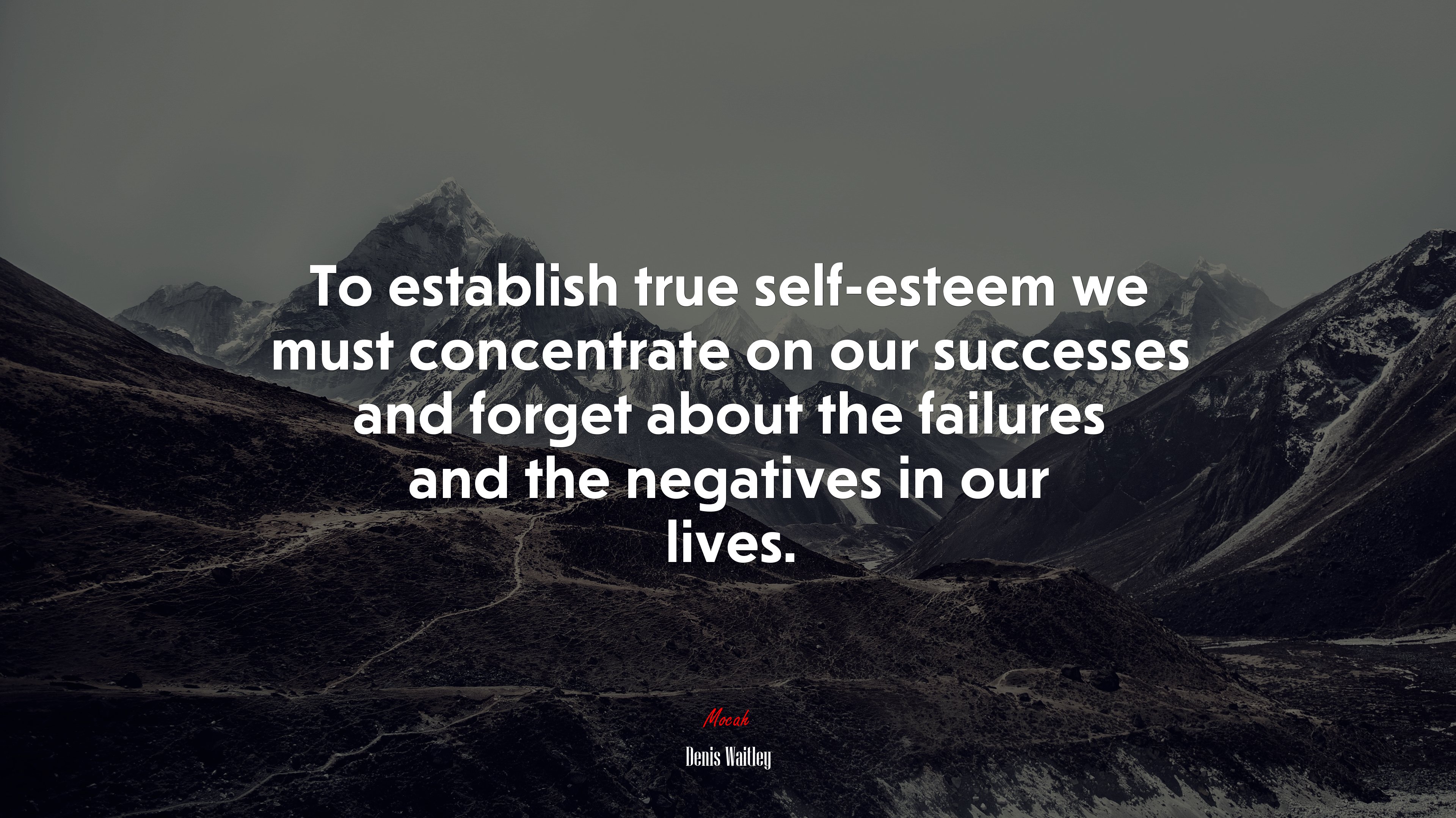 To establish true self-esteem we must concentrate on our successes and forget about the failures and the negatives in our lives. | Denis Waitley quote HD Wallpaper
