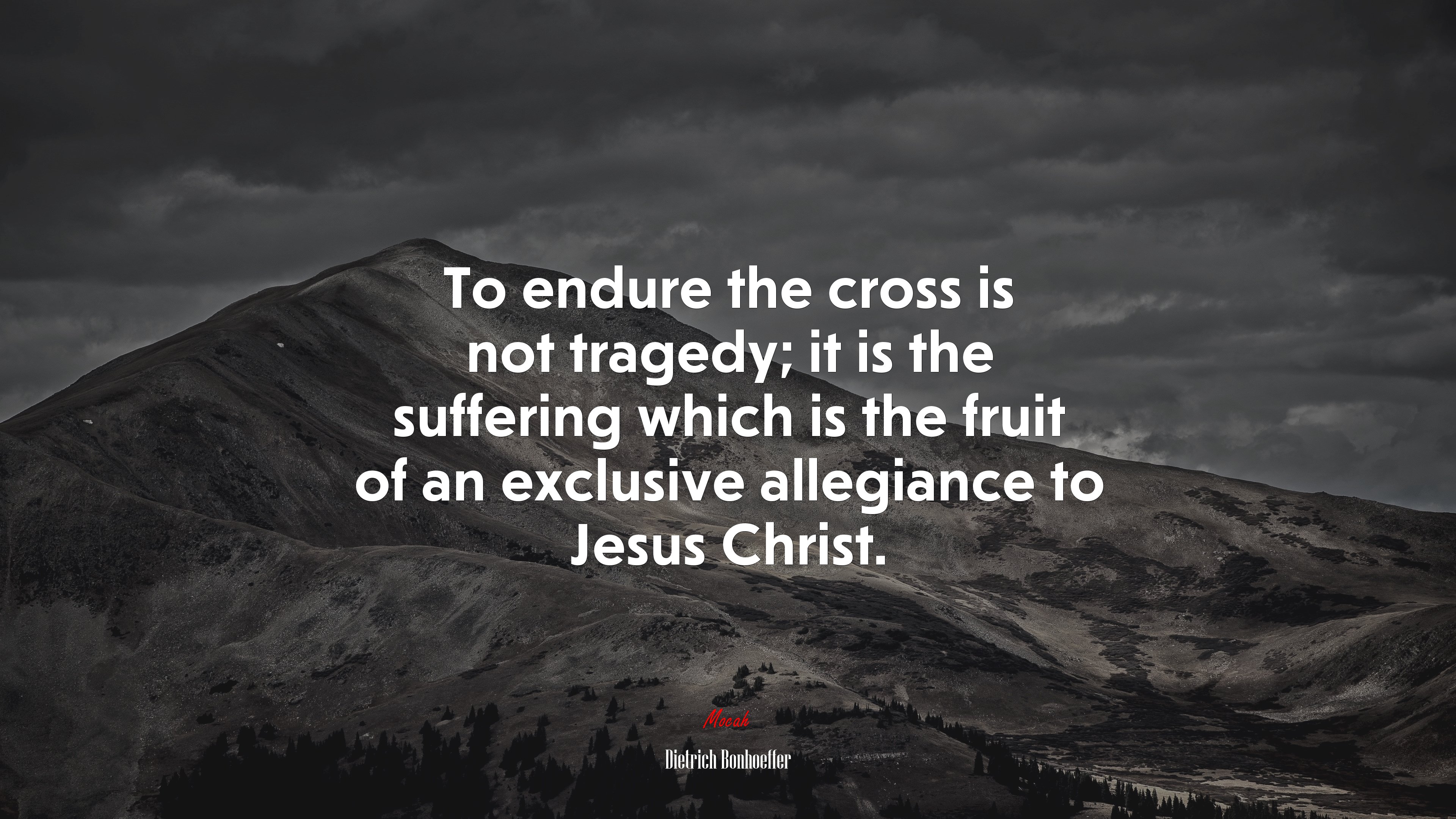 To endure the cross is not tragedy; it is the suffering which is the fruit of an exclusive allegiance to Jesus Christ. | Dietrich Bonhoeffer quote HD Wallpaper