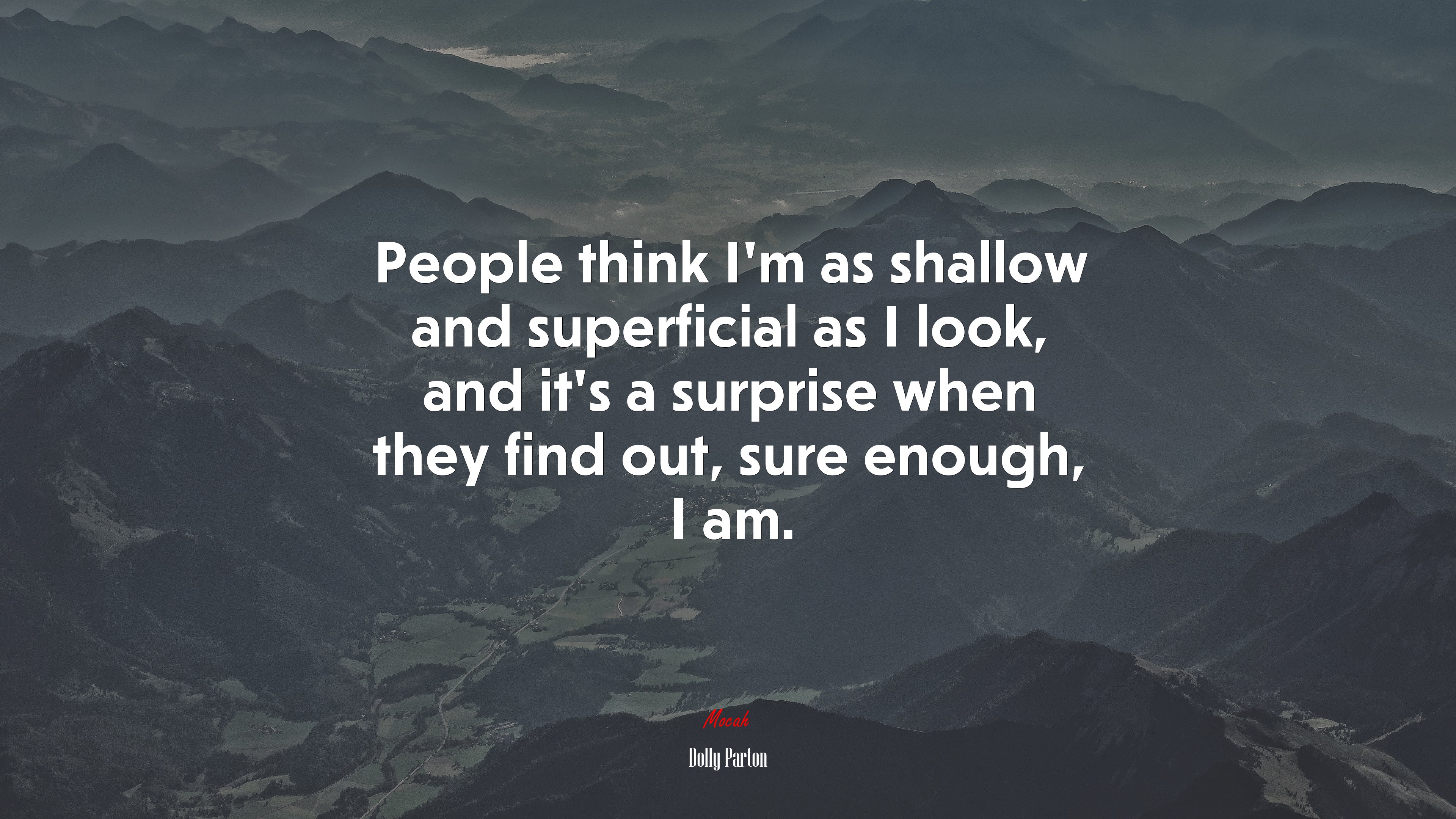 People think I’m as shallow and superficial as I look, and it’s a surprise when they find out, sure enough, I am. | Dolly Parton quote HD Wallpaper